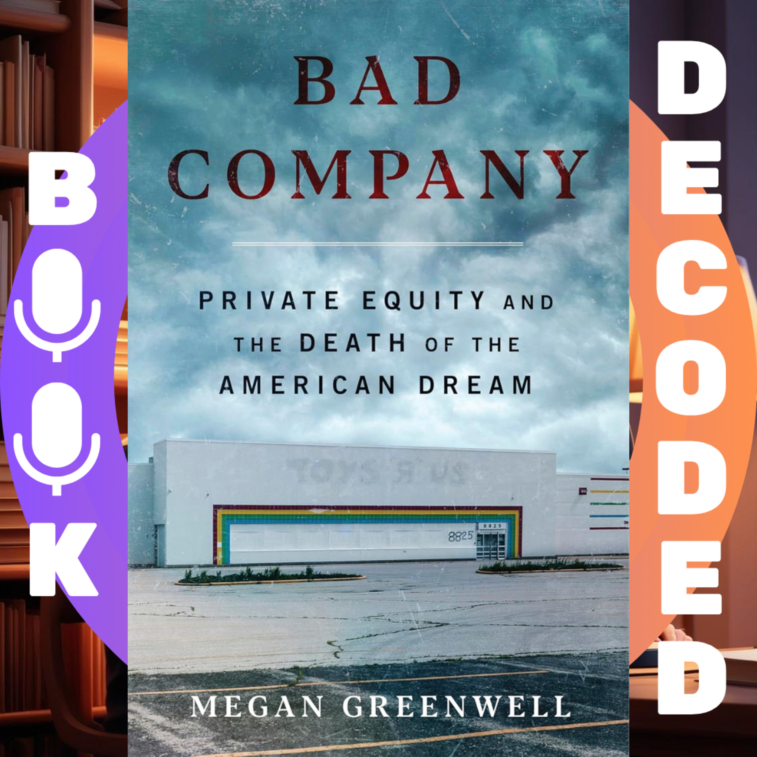 "Bad Company: Private Equity and the Death of the American Dream―An Exposé of Private Equity's Devastating Impact on American Lives, Communities, and the Economy" by Megan Greenwell