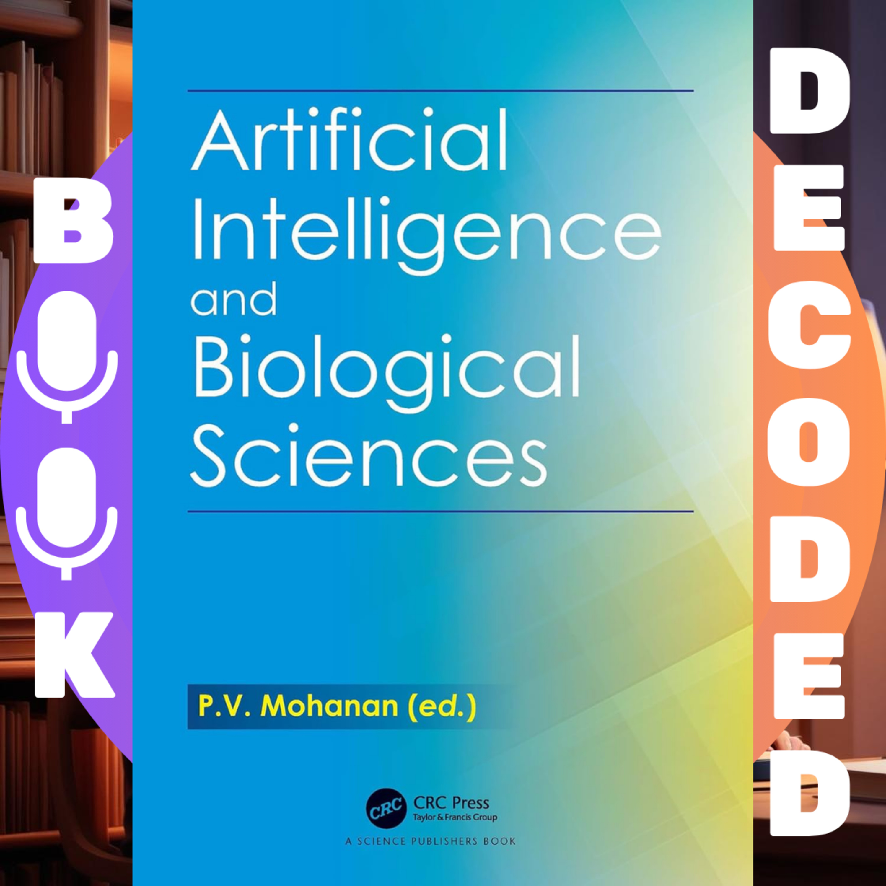 "Artificial Intelligence and Biological Sciences" by P.V. Mohanan – Exploring AI Applications in Healthcare, Genomics, and Life Sciences