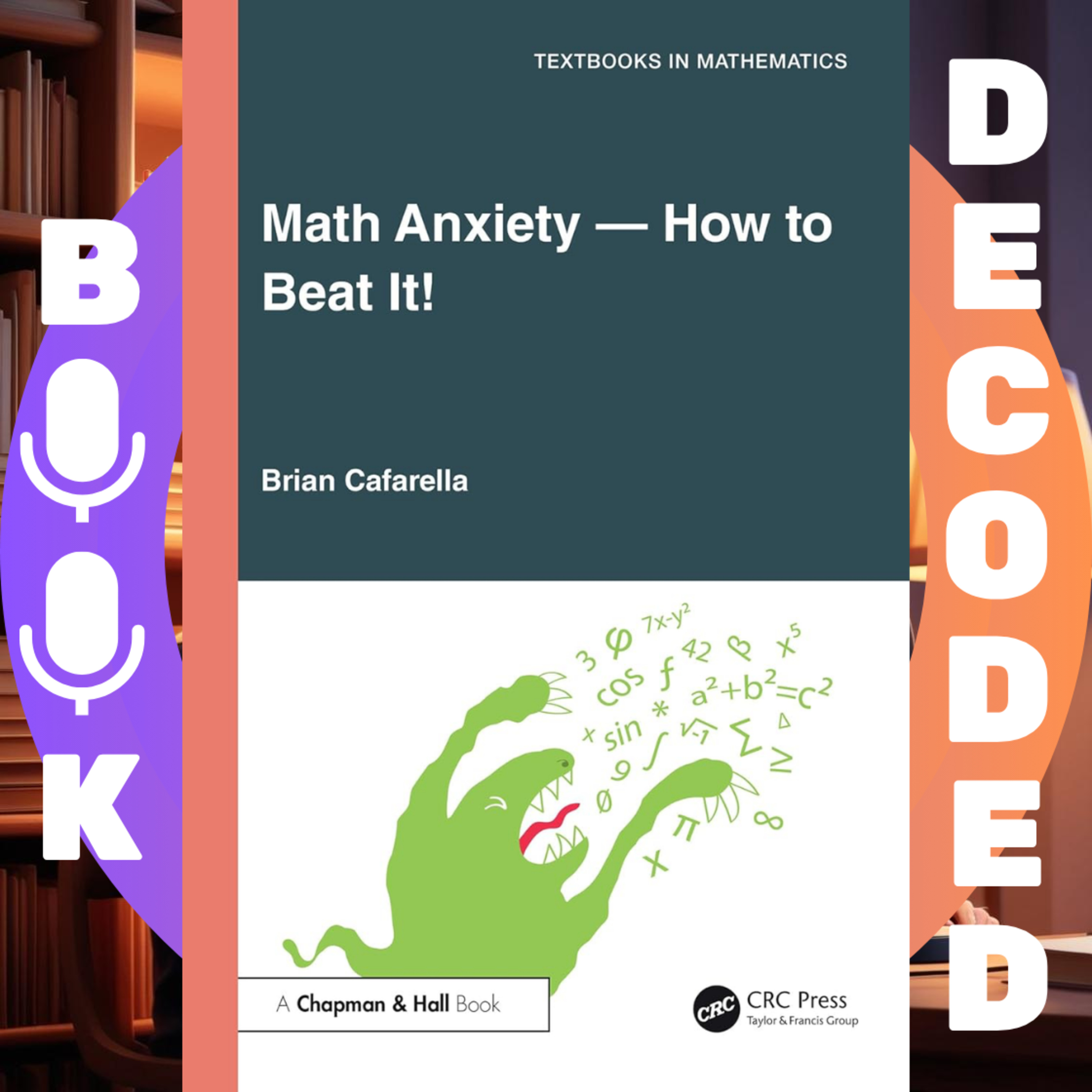 "Math Anxiety — How to Beat It!" by Brian Cafarella — A Practical Guide to Overcoming Math Fear and Building Confidence in Learning