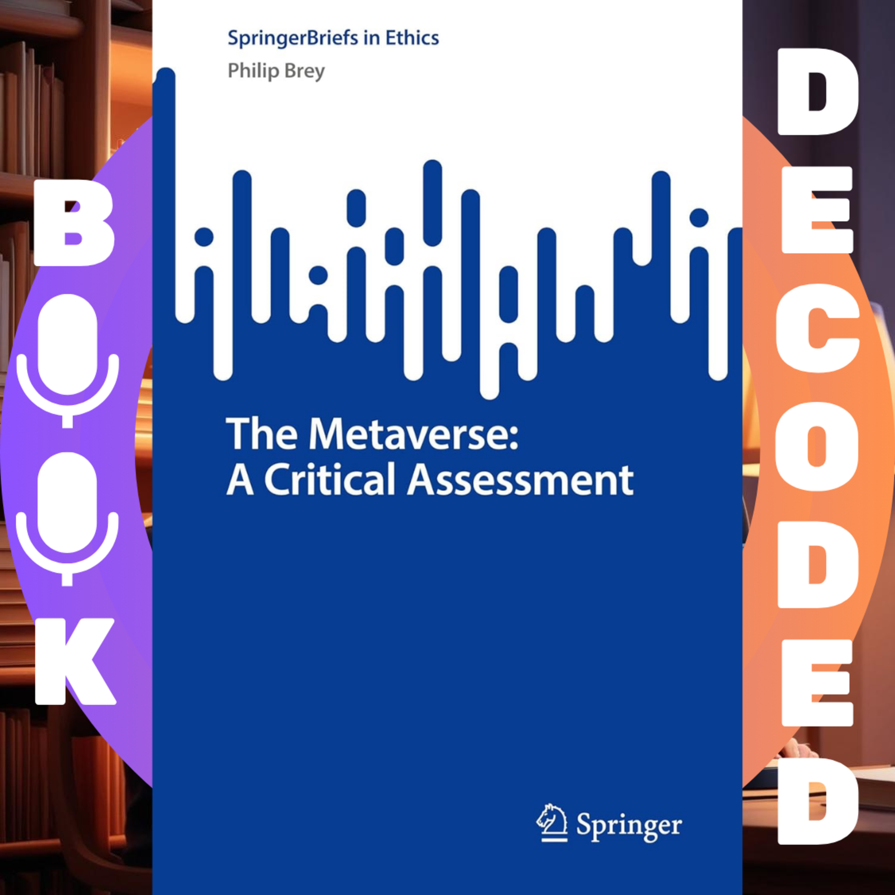 "The Metaverse: A Critical Assessment (SpringerBriefs in Ethics)" by Philip Brey – Exploring Ethical, Social, and Technological Impacts of Virtual Worlds and Digital Reality