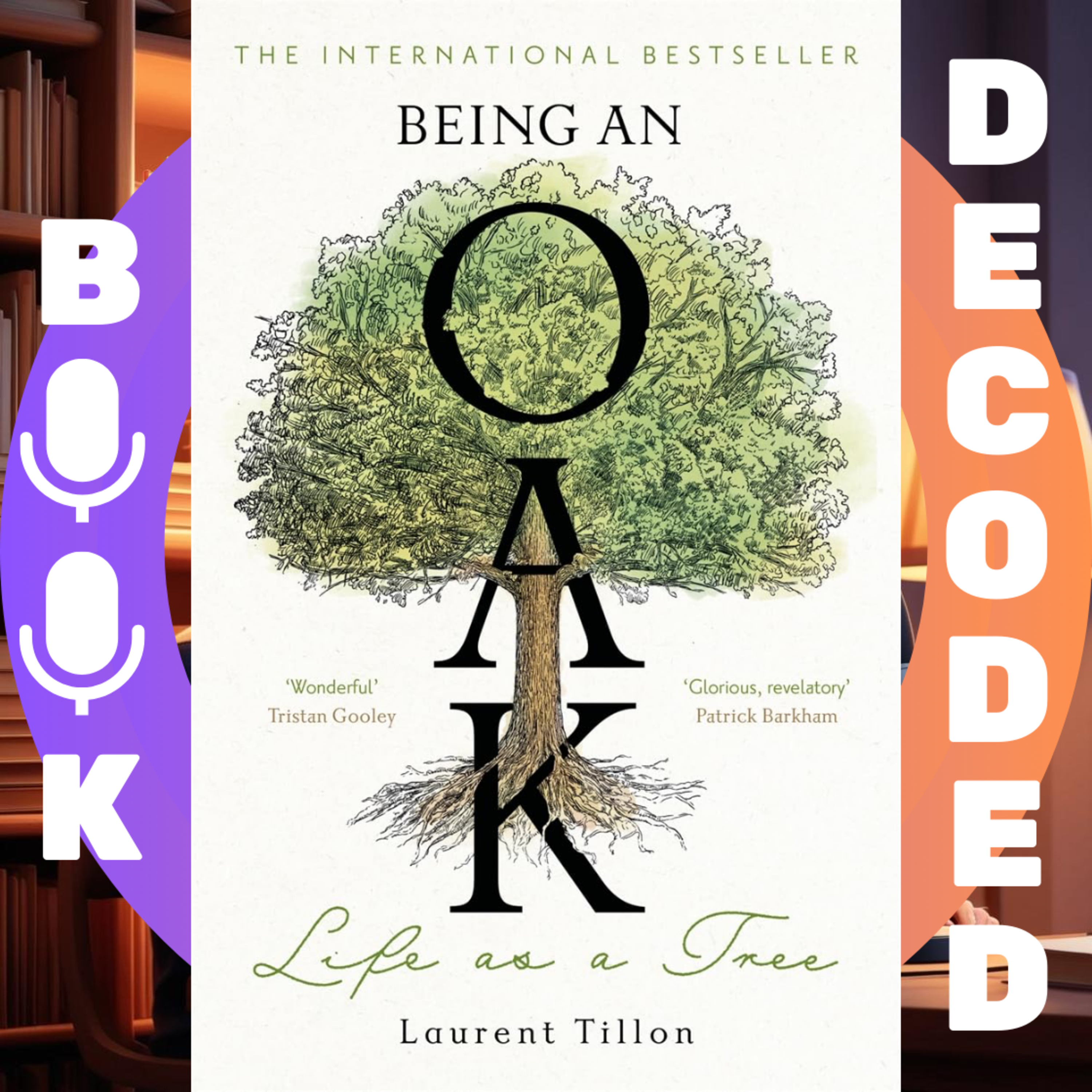 "Being an Oak: Life as a Tree" by Laurent Tillon – Insights on Nature, Resilience, and the Wisdom of Forests