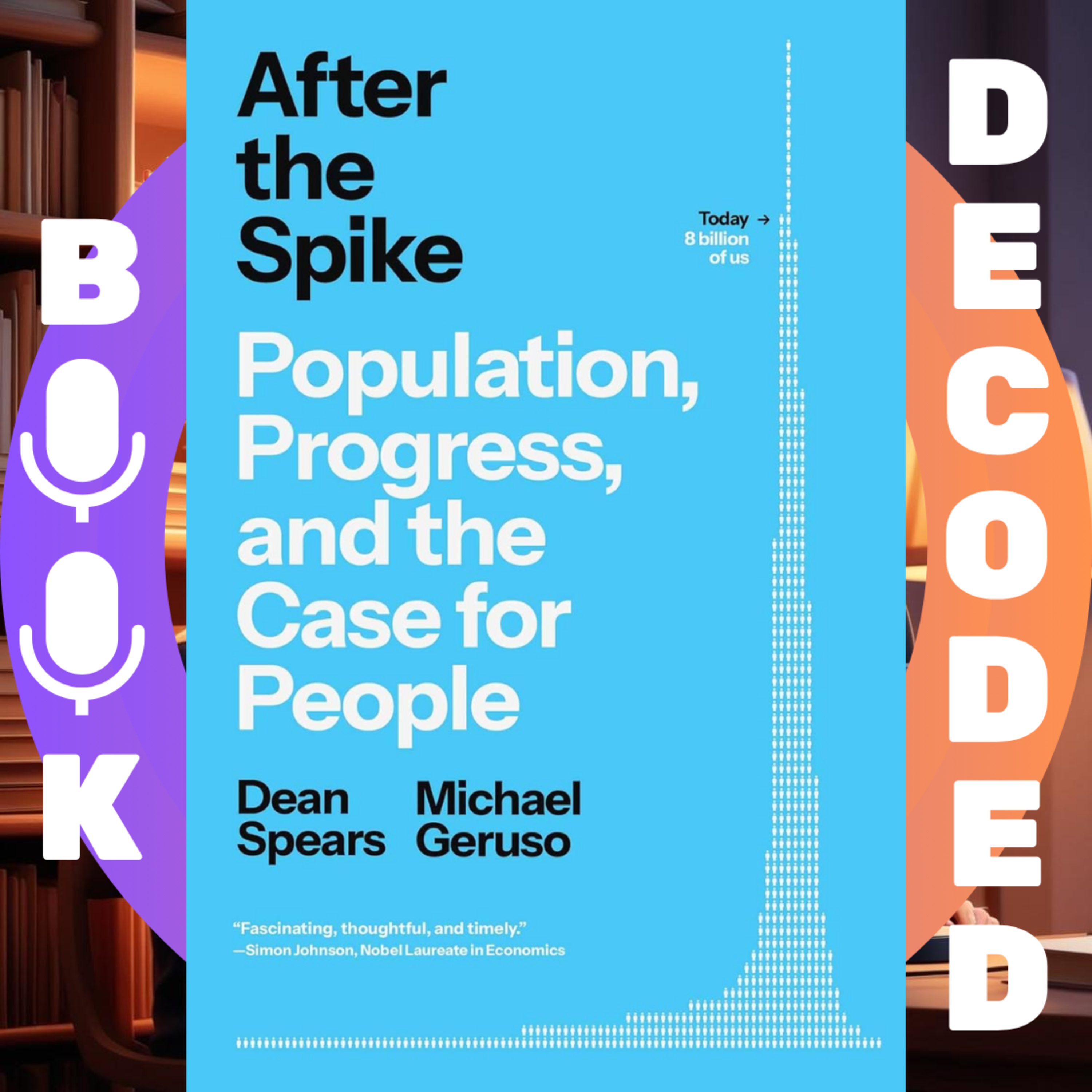 "After the Spike: Population, Progress, and the Case for People" by Dean Spears and Michael Geruso – Understanding the Future of Global Demographics and Economic Growth
