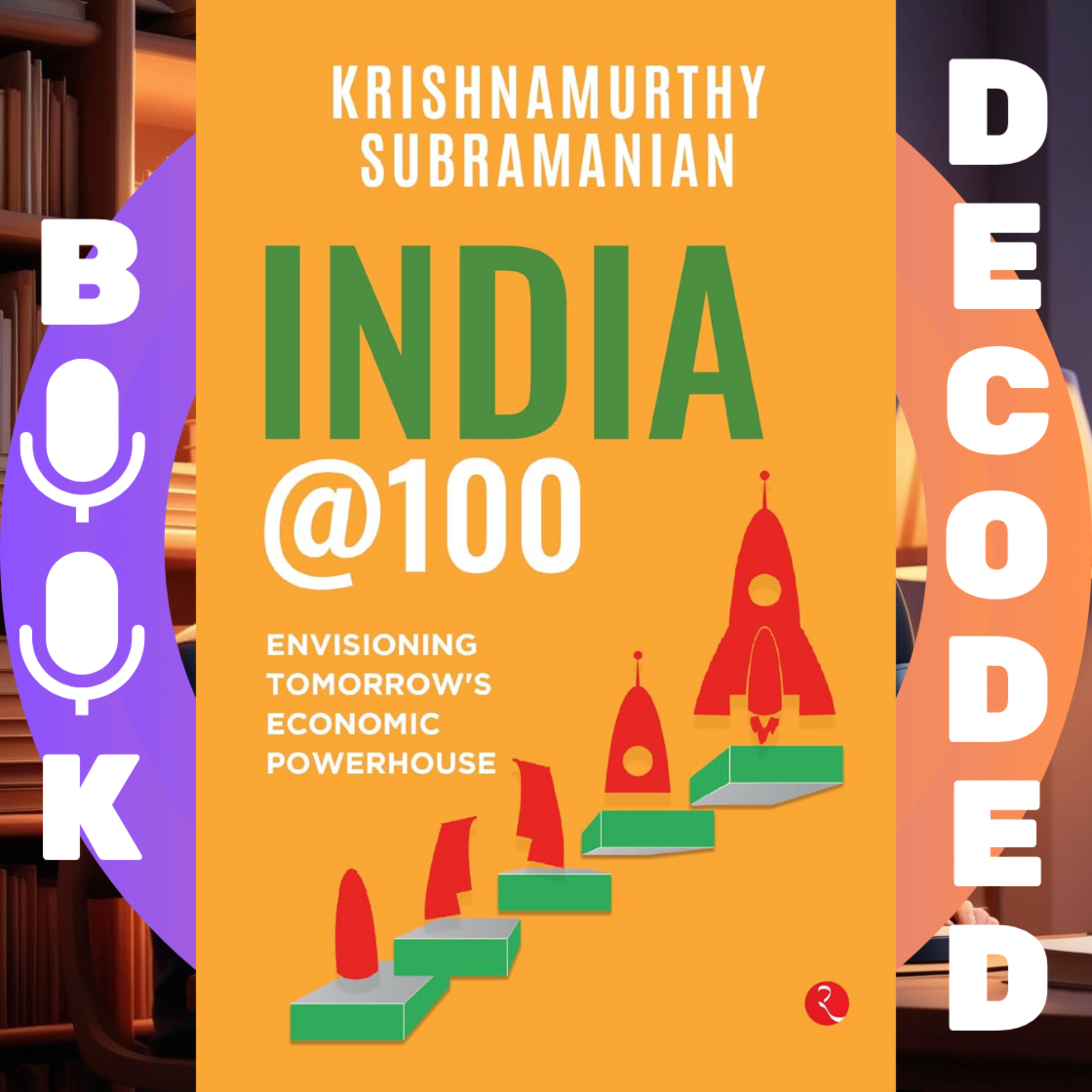 "India @100: Envisioning Tomorrow’s Economic Powerhouse" by Krishnamurthy Subramanian – Strategies for Sustainable Growth, Global Leadership, and Inclusive Development