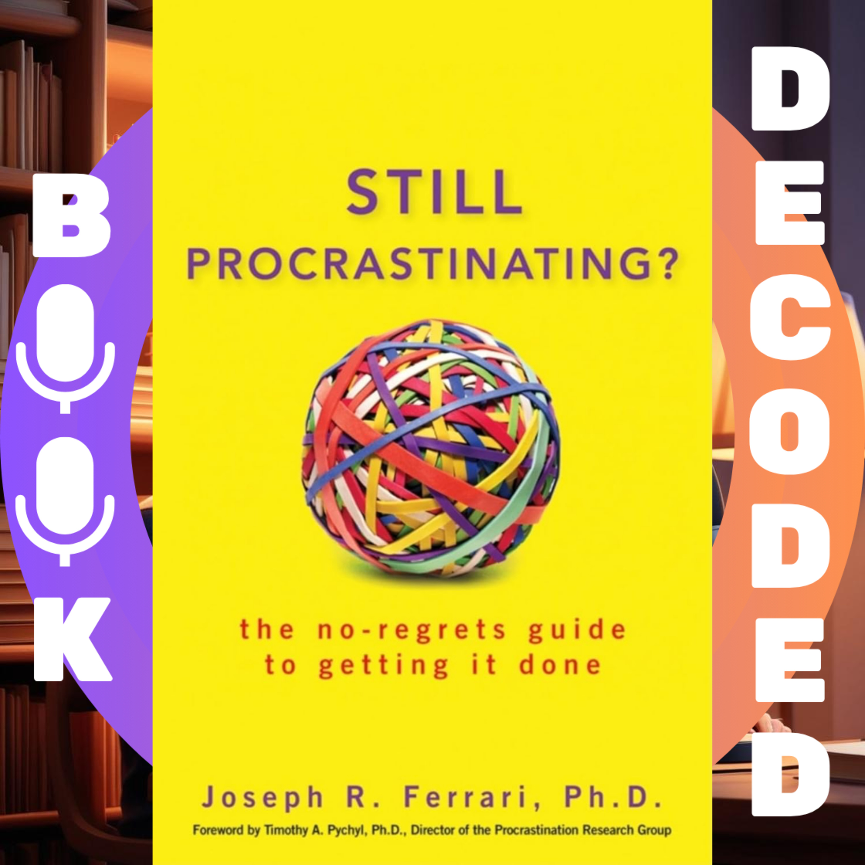 "Still Procrastinating: The No Regrets Guide to Getting It Done" by Joseph R. Ferrari – Break Free from Chronic Delay and Boost Productivity with Science-Backed Strategies