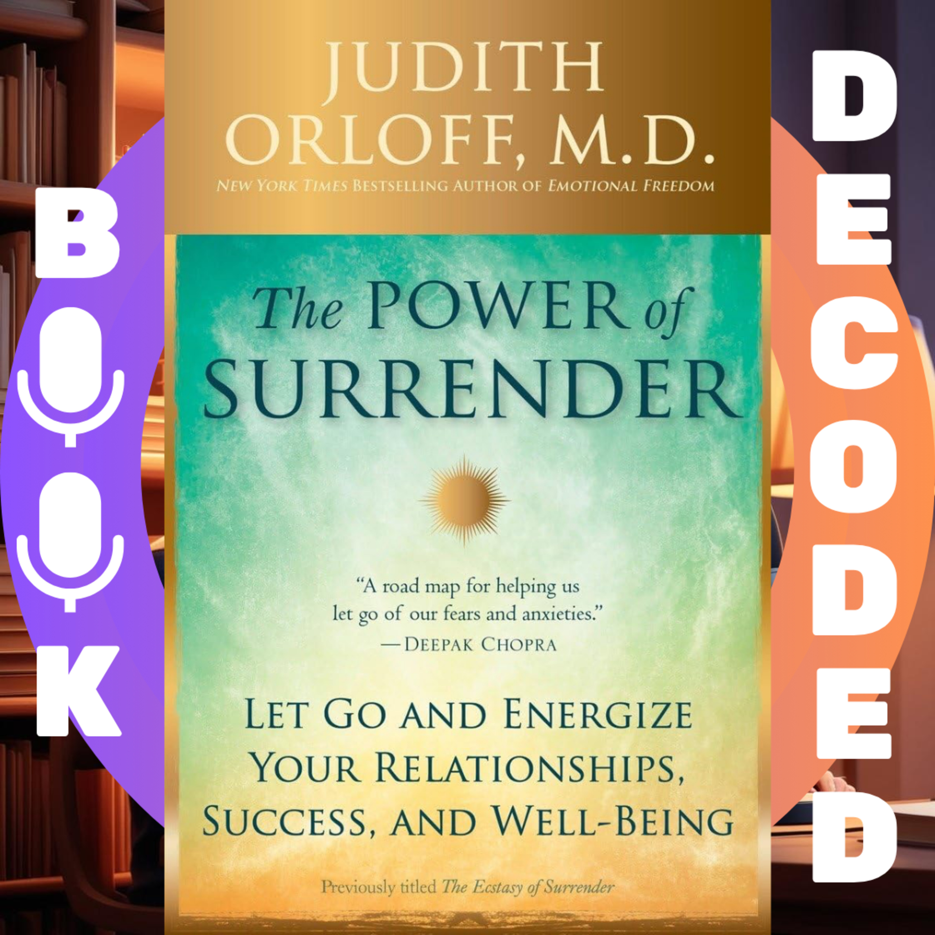 "The Power of Surrender: Let Go and Energize Your Relationships, Success, and Well-Being" by Judith Orloff M.D. — A Transformational Guide to Emotional Freedom and Spiritual Growth