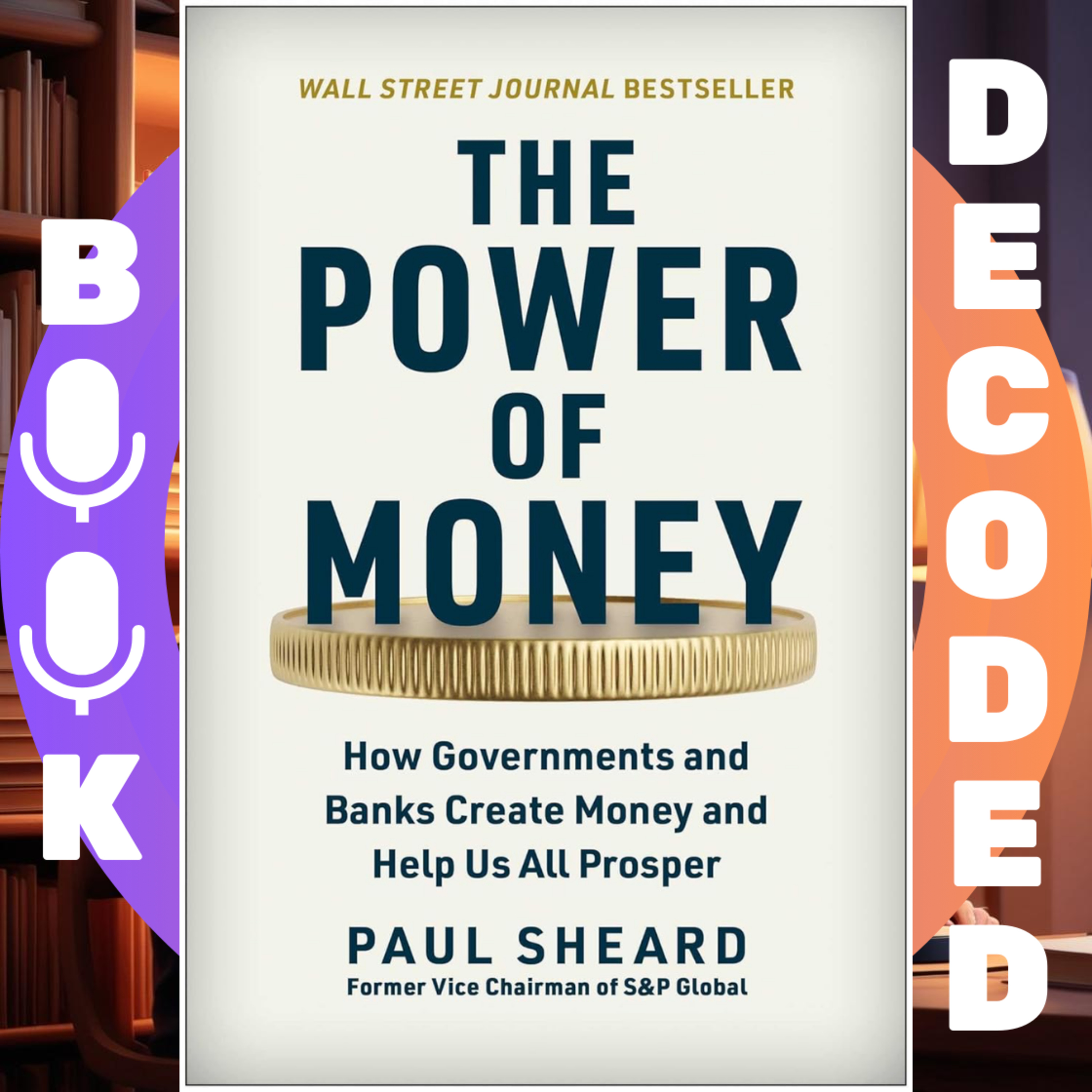"The Power of Money: How Governments and Banks Create Money and Help Us All Prosper" by Paul Sheard