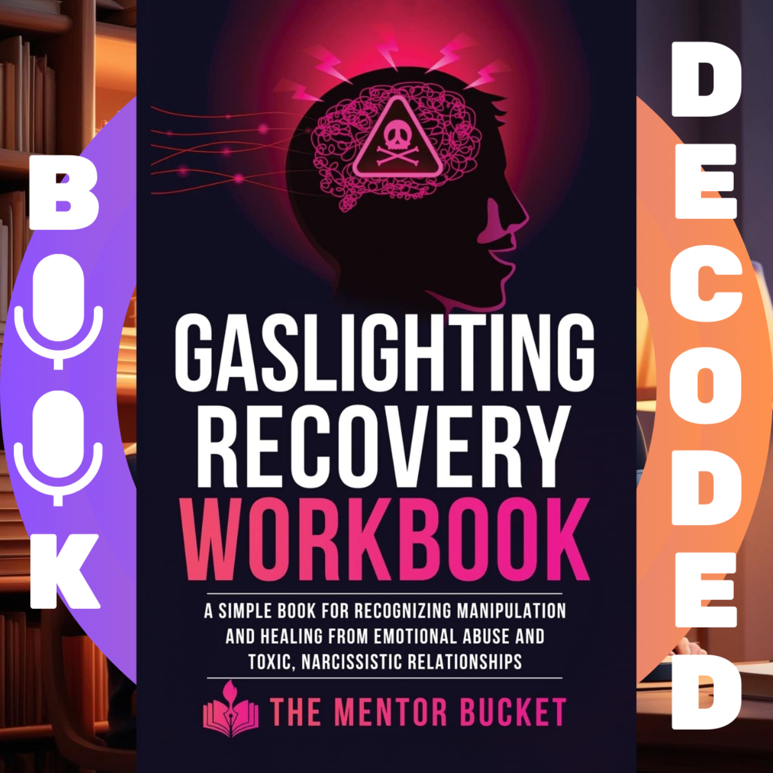 "Gaslighting Recovery Workbook: A Simple Book for Recognizing Manipulation and Healing from Emotional Abuse and Toxic, Narcissistic Relationships" by Maria Bates (The Mentor Bucket)