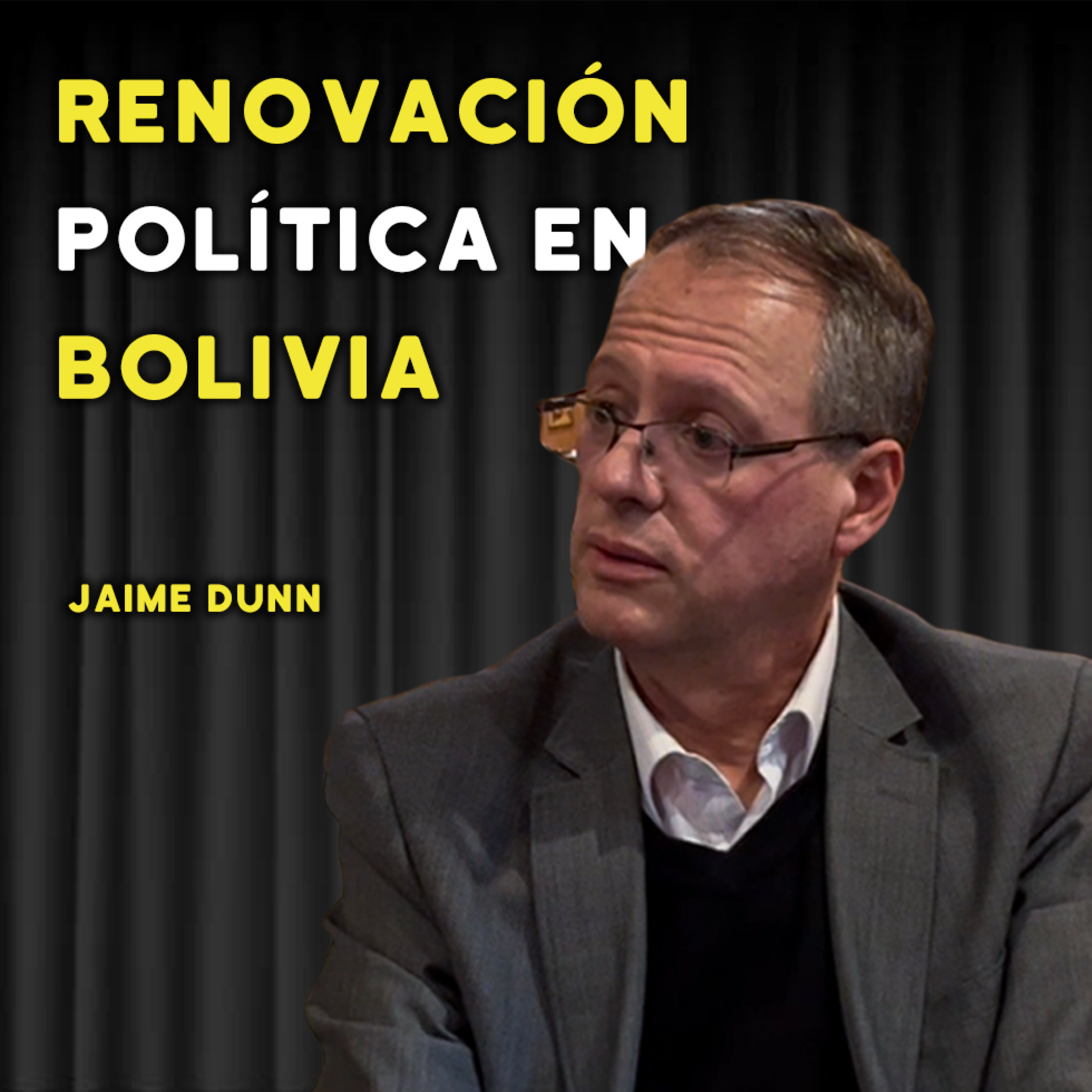 JAIME DUNN: RENOVACIÓN POLÍTICA PARA BOLIVIA | #76 episode artwork