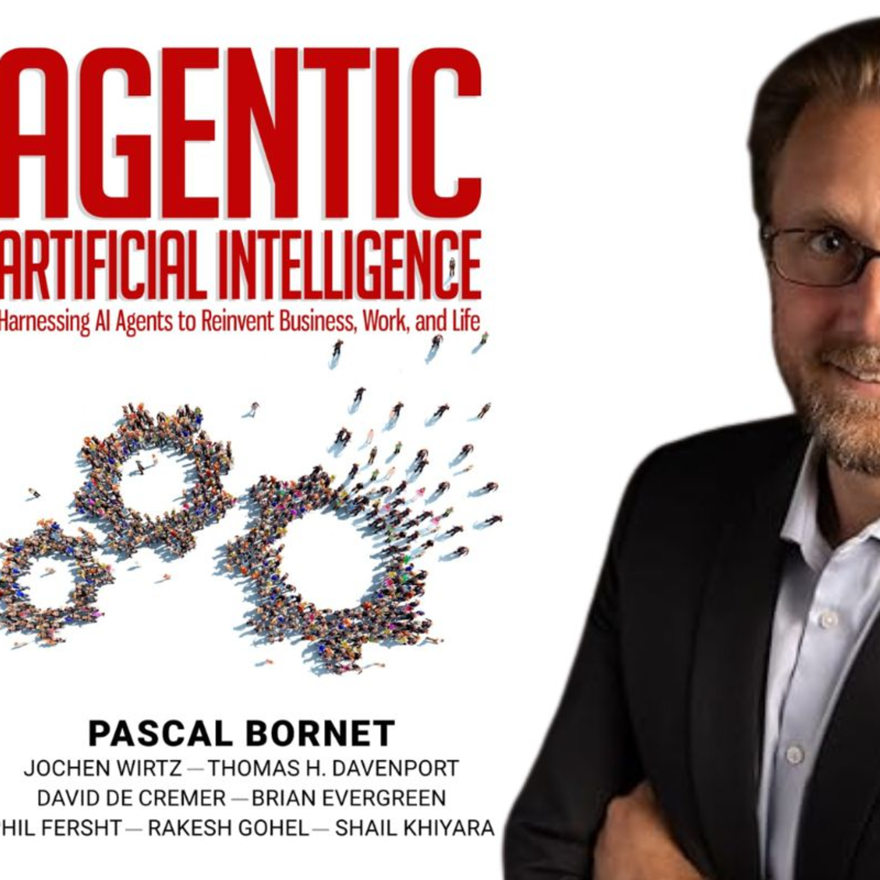 62 - Agentic AI: How AI Agents can Reinvent Business, Work and Life