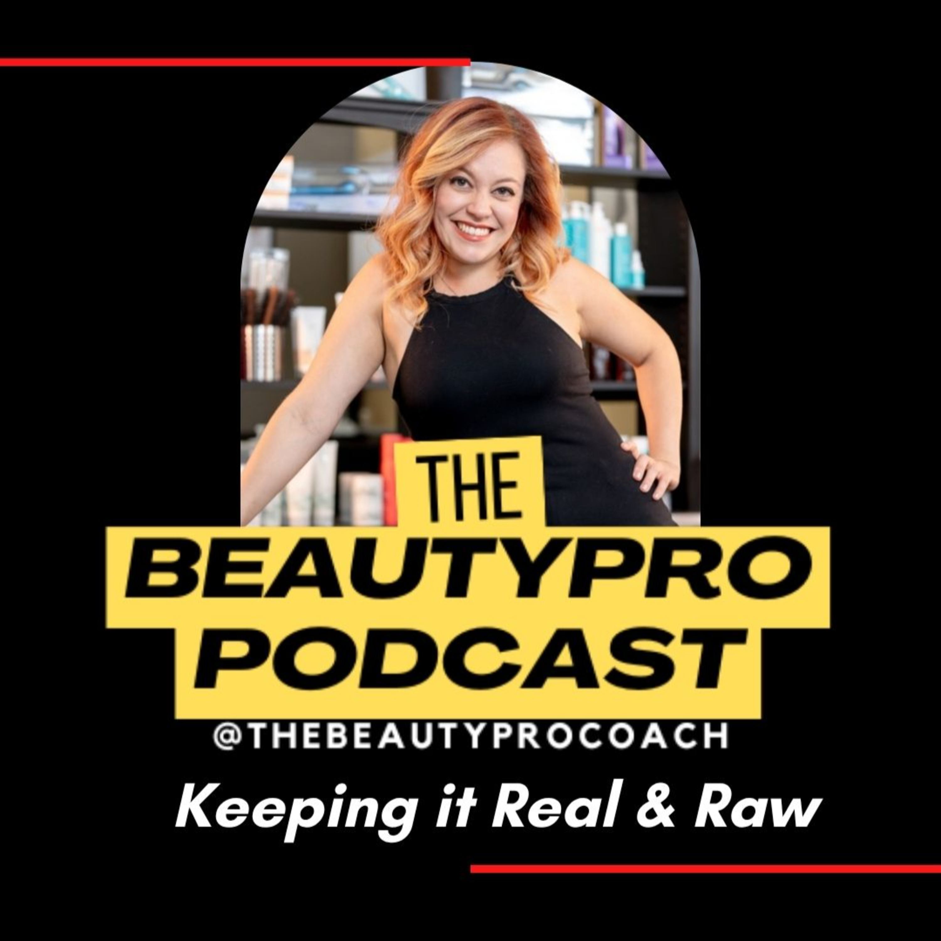 The BeautyPro Podcast: Keeping It Real & Raw for Hairstylists, Estheticians, Salon Owners