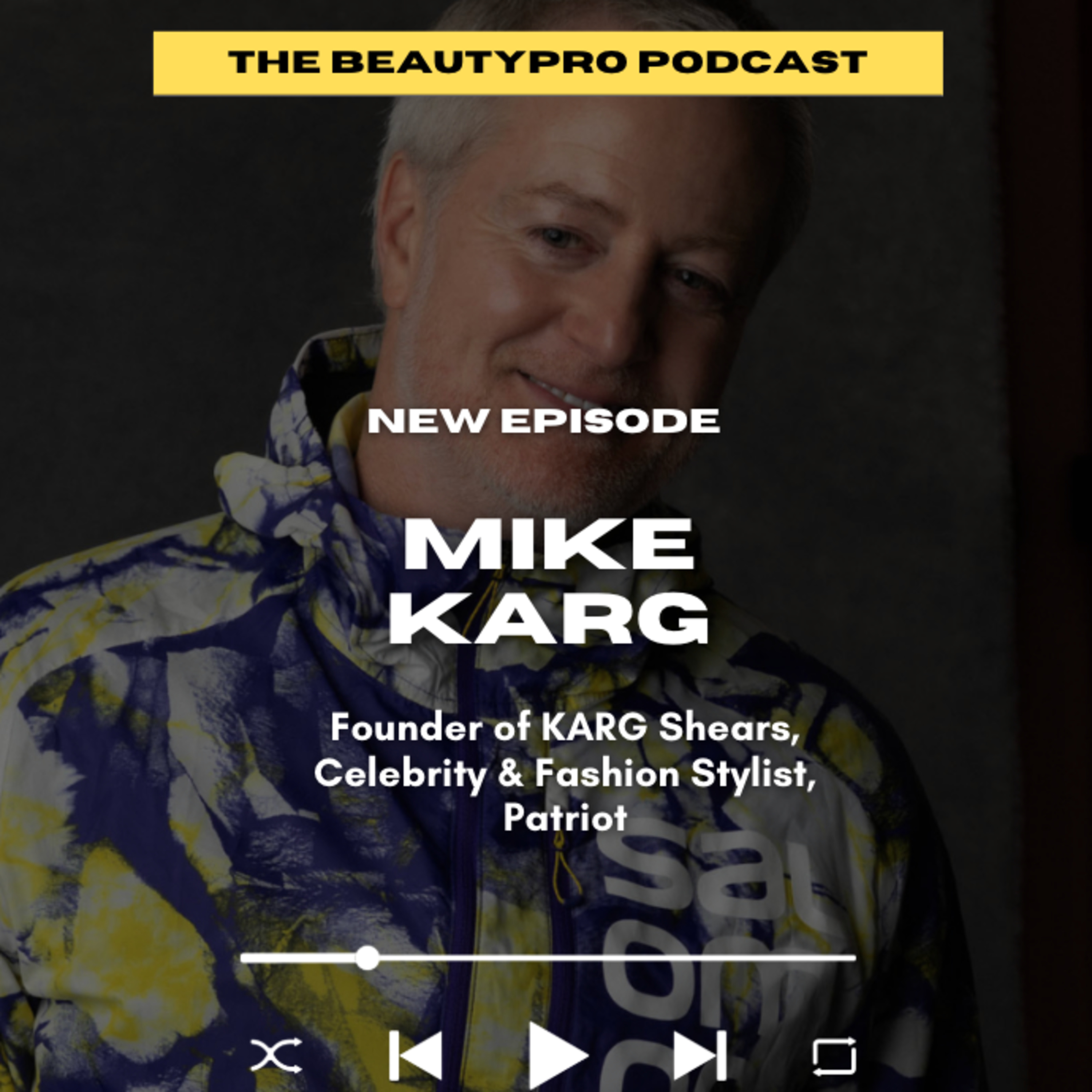 255. Mike Karg: Founder of KARG Shears, Celebrity & Fashion Hairstylist, Patriot