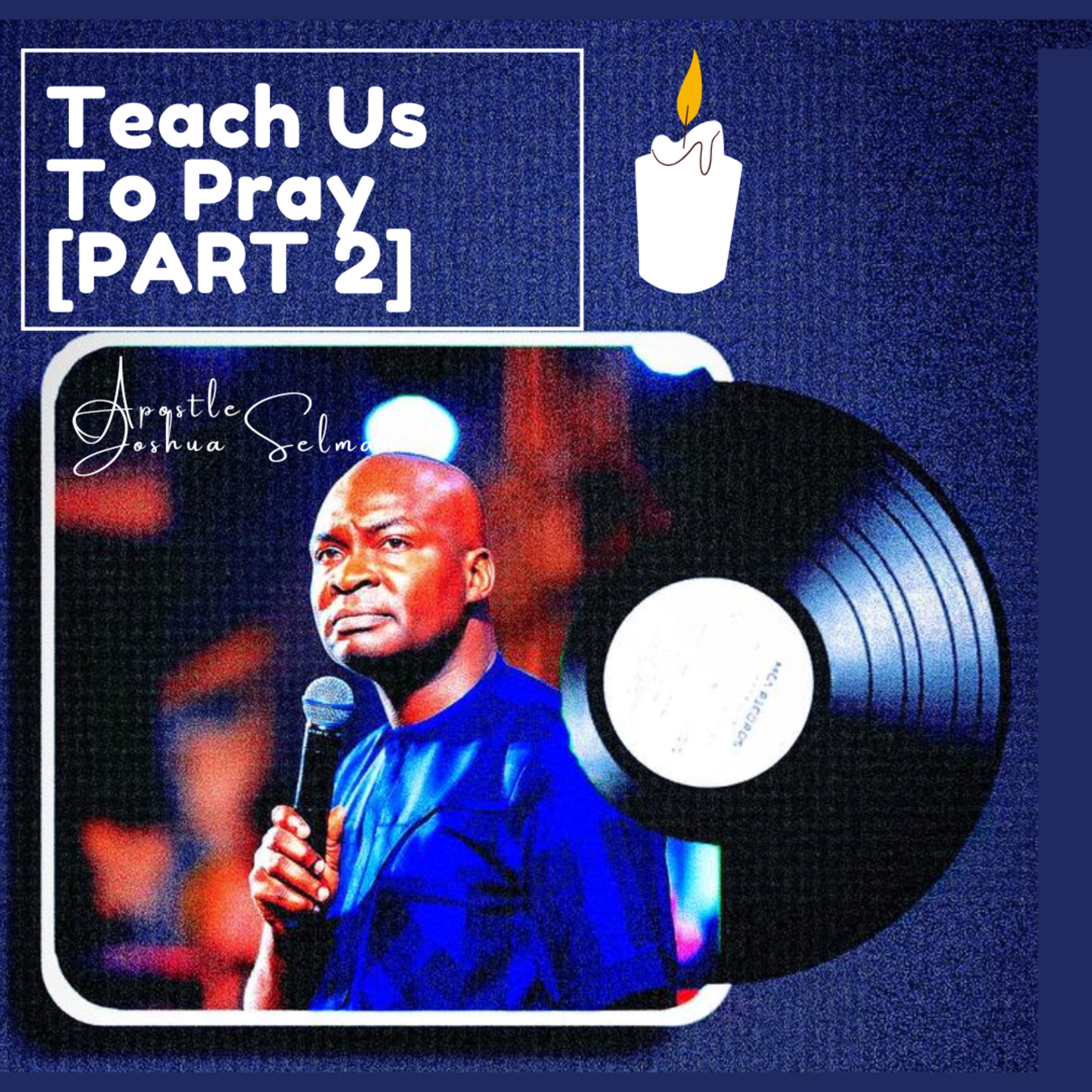Teach Us To PRAY [Part 2] ll (w/ Apostle Joshua Selman)