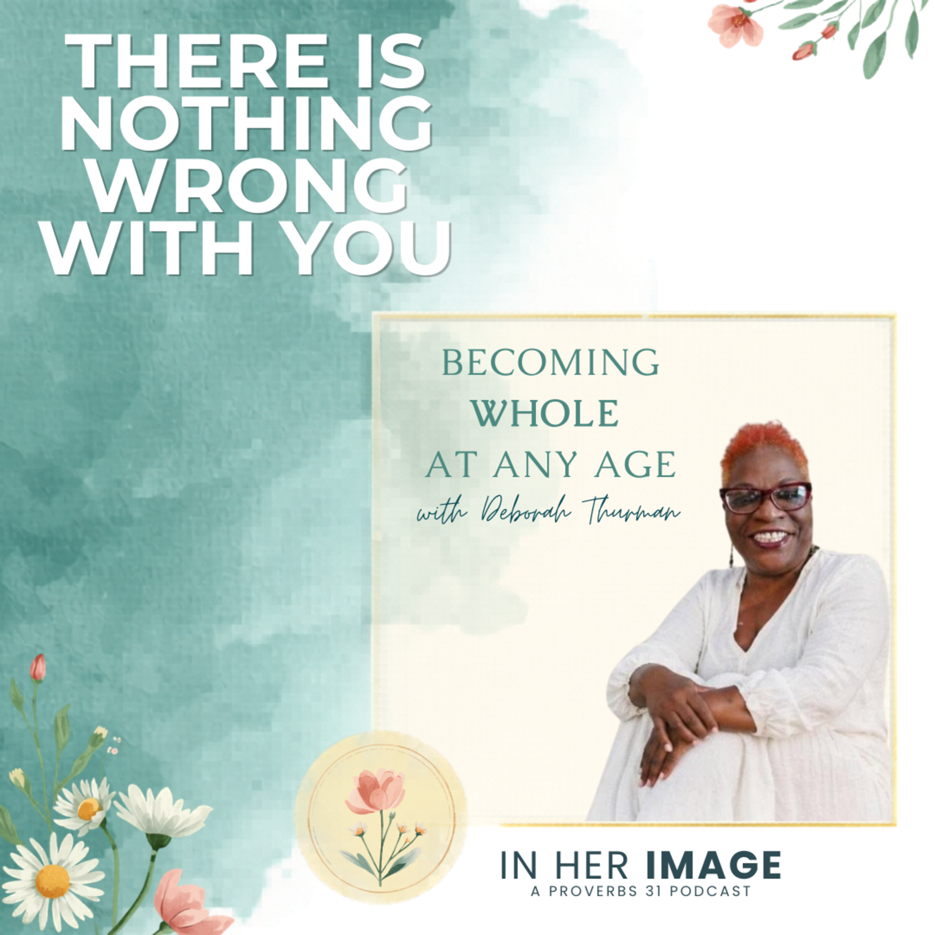 There is Nothing Wrong with You - Becoming Whole at Any Age episode artwork