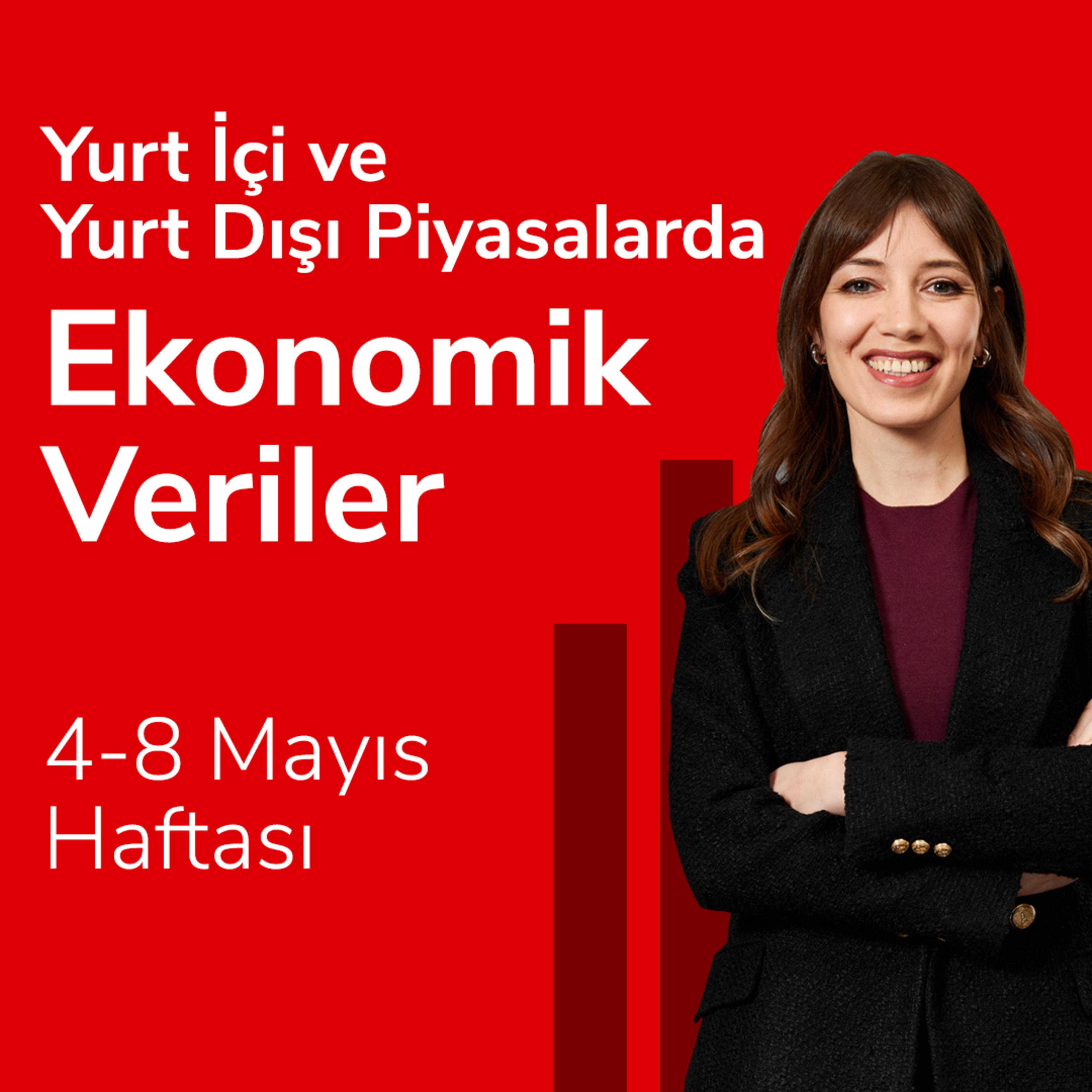 Yurt İçi ve Yurt Dışı Piyasalarda Ekonomik Veriler, 4-8 Mayıs Haftası