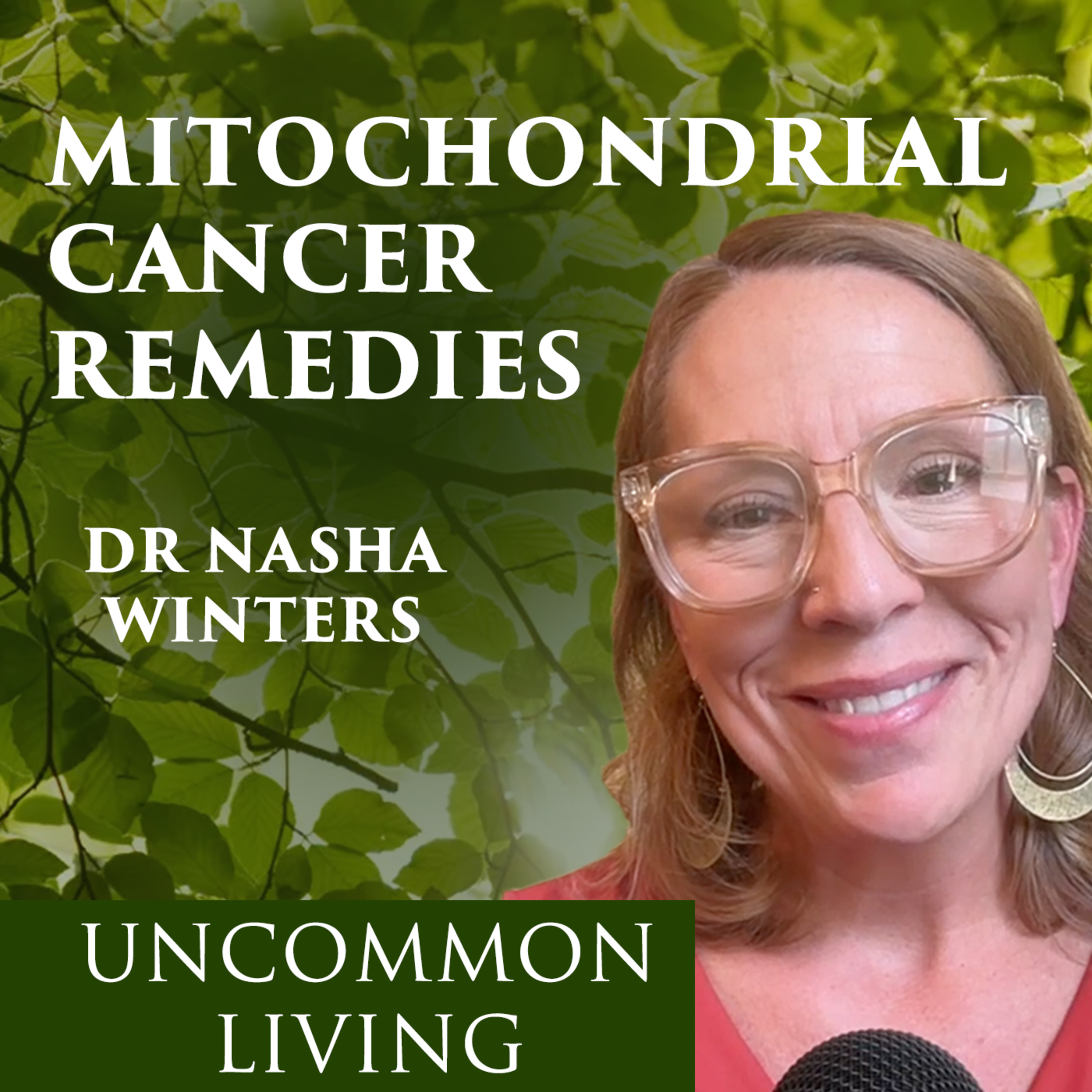 Treating Cancer With Mitochondrial Therapies | Nasha Winters | Uncommon Living 15