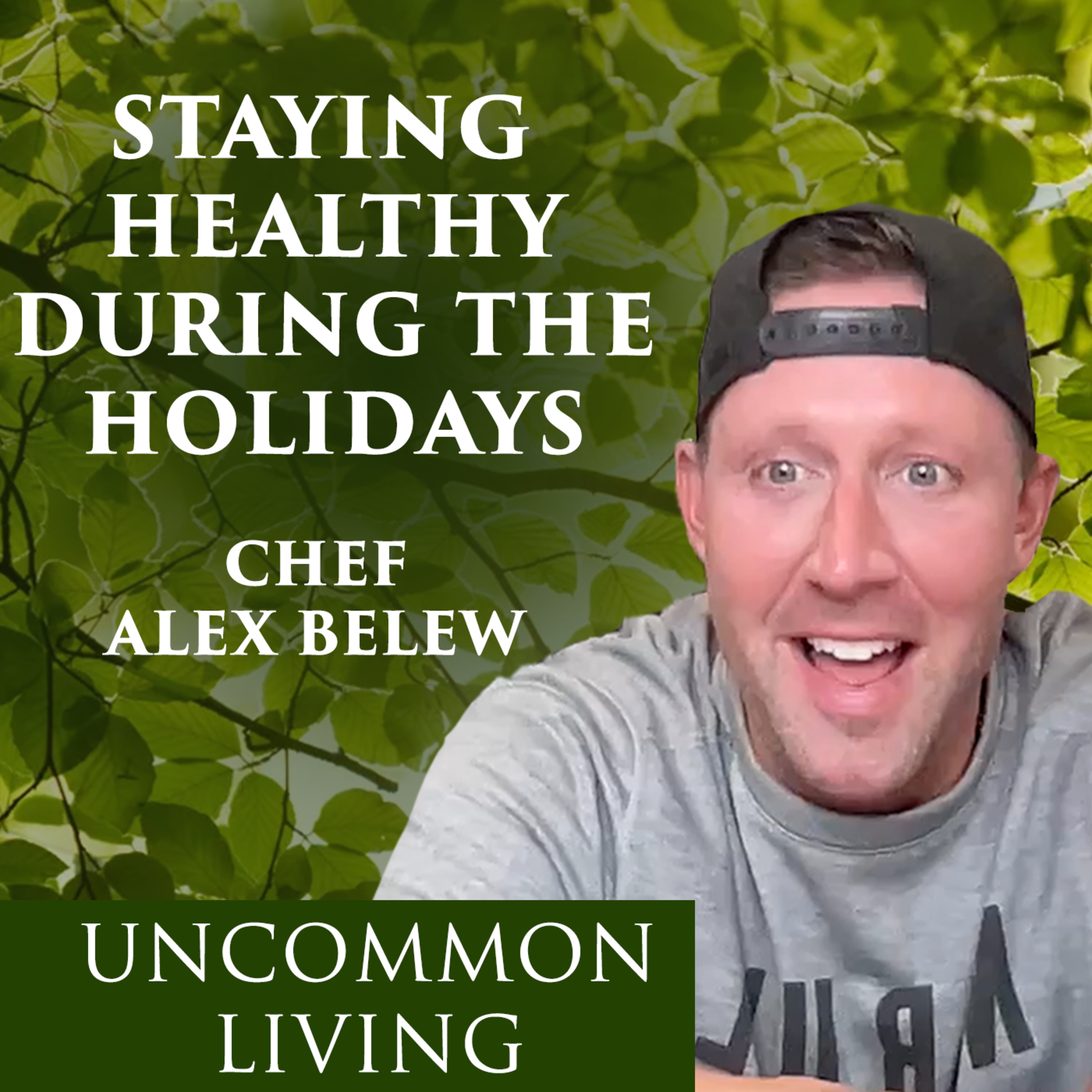 How To Stay Healthy During the Holiday Season | Chef Alex Belew | Uncommon Living 23