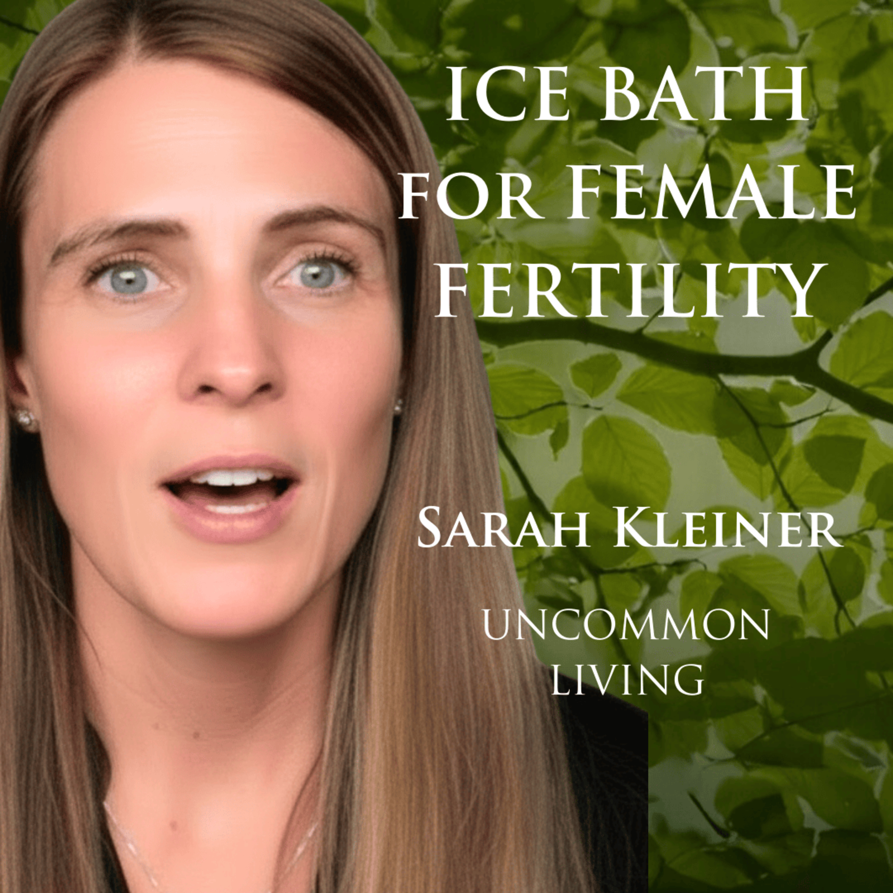 Ice Bath for Female Fertility | Sarah Kleiner | Uncommon Living 33