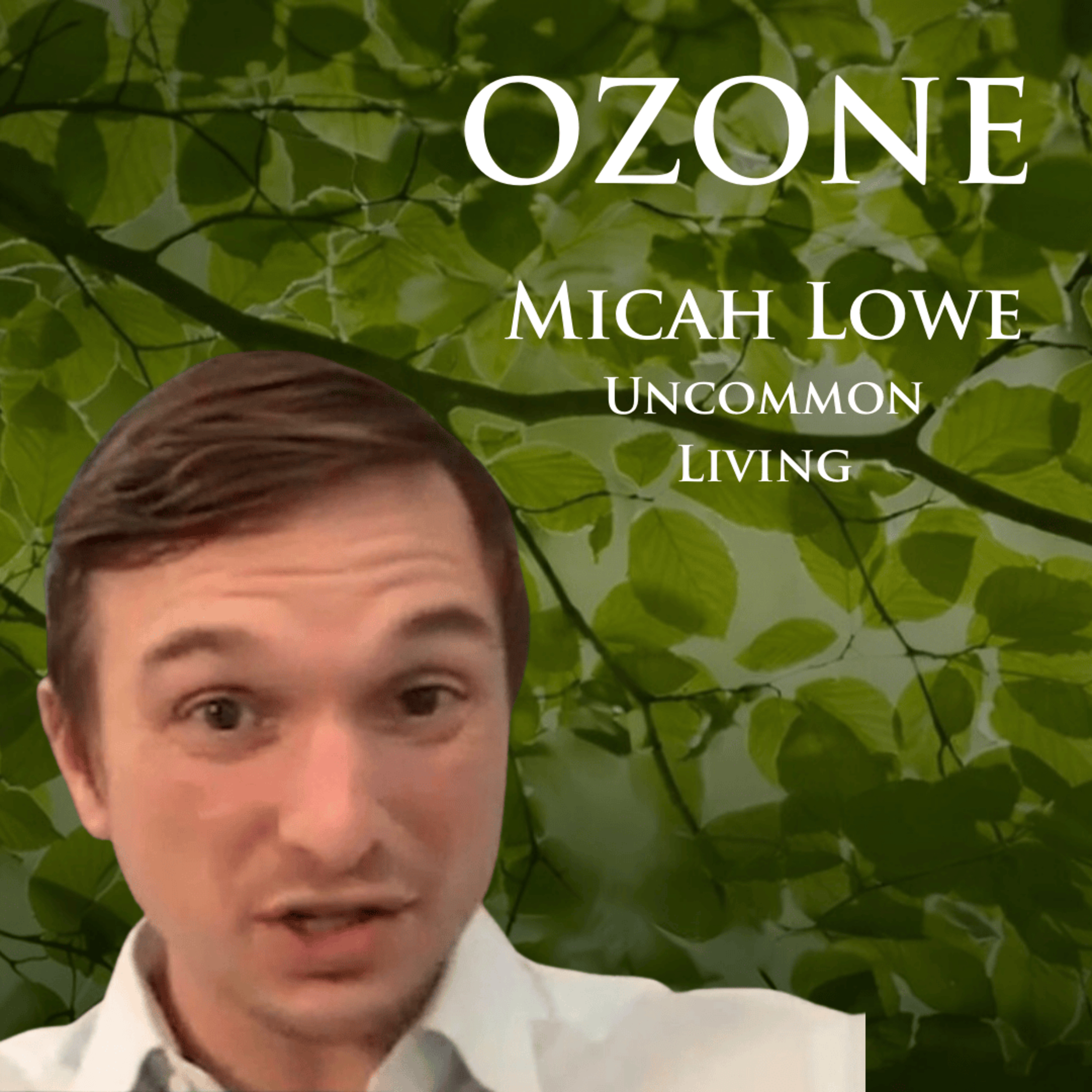 Ozone for Health | Micah Lowe | Uncommon Living 34