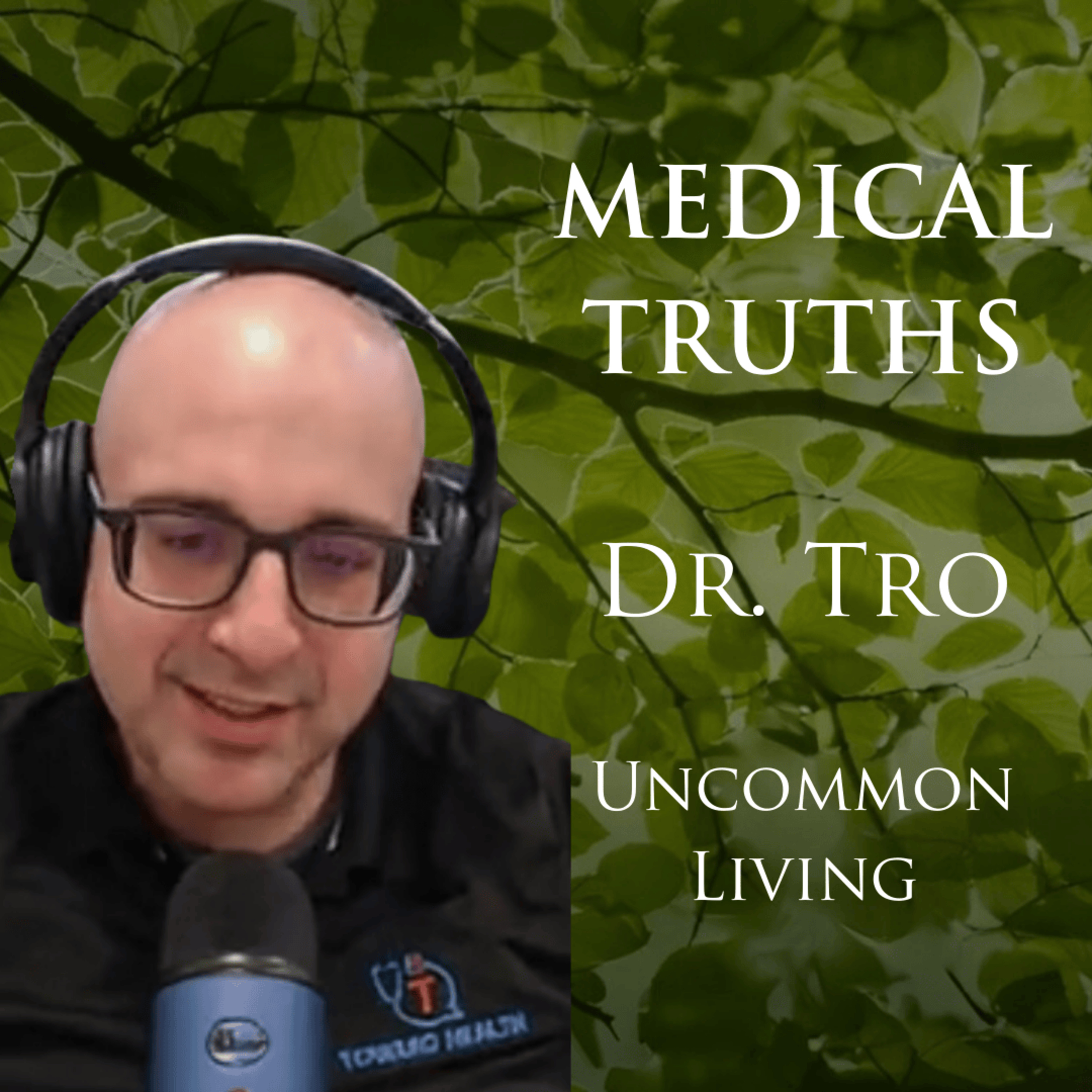 Medical Truths | Dr. Tro | Uncommon Living 41