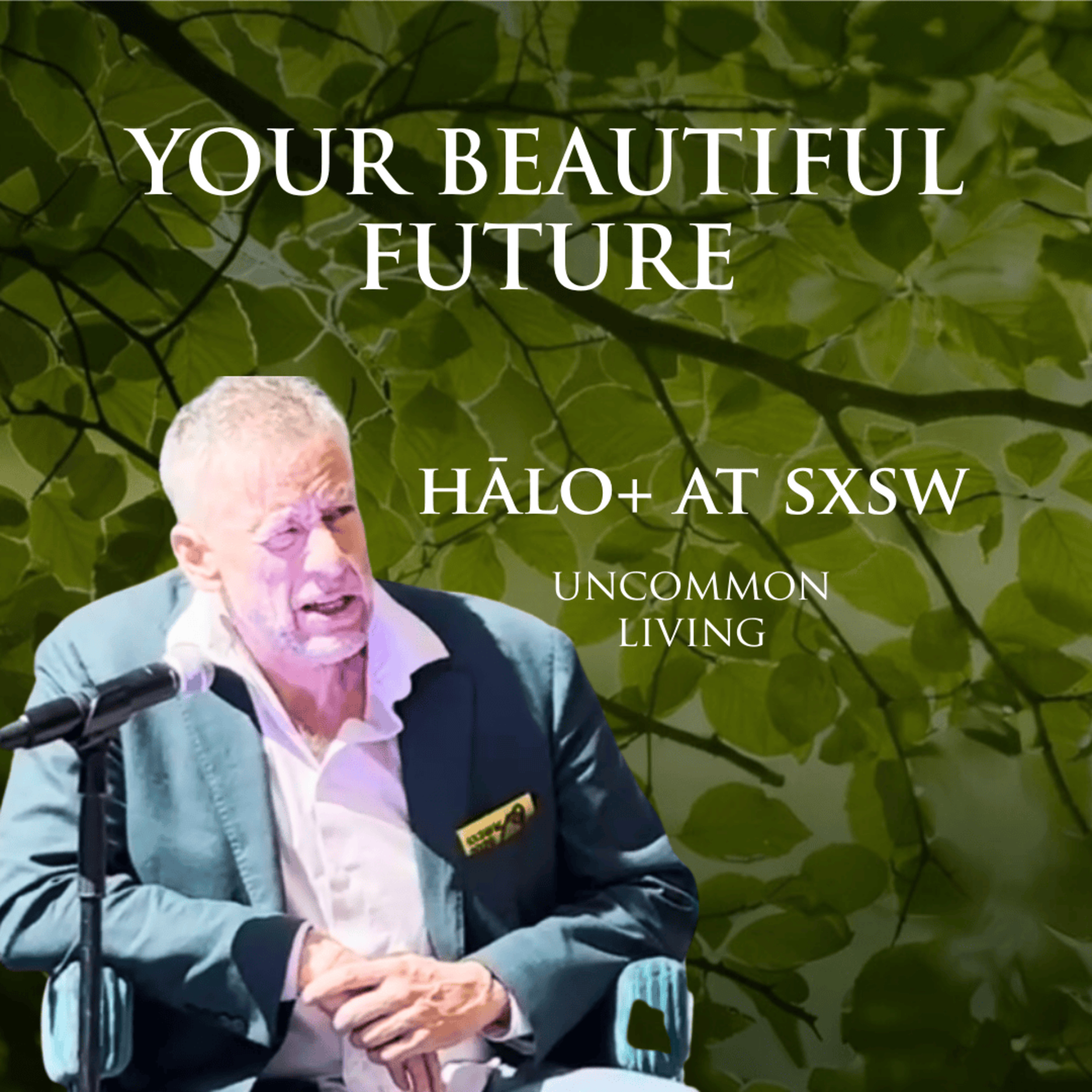 Your Beautiful Future | Seager at SXSW for Halo+ | Uncommon Living 42 episode artwork