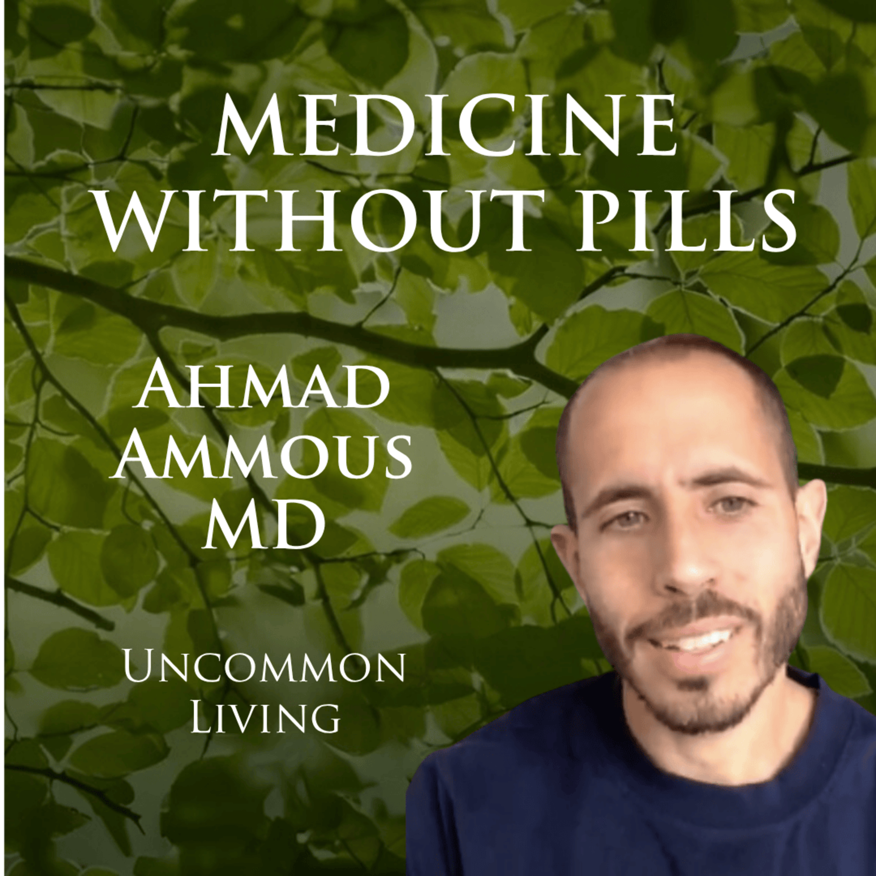 Medicine Without Pills | Ahmad Ammous MD | Uncommon Living 43 episode artwork