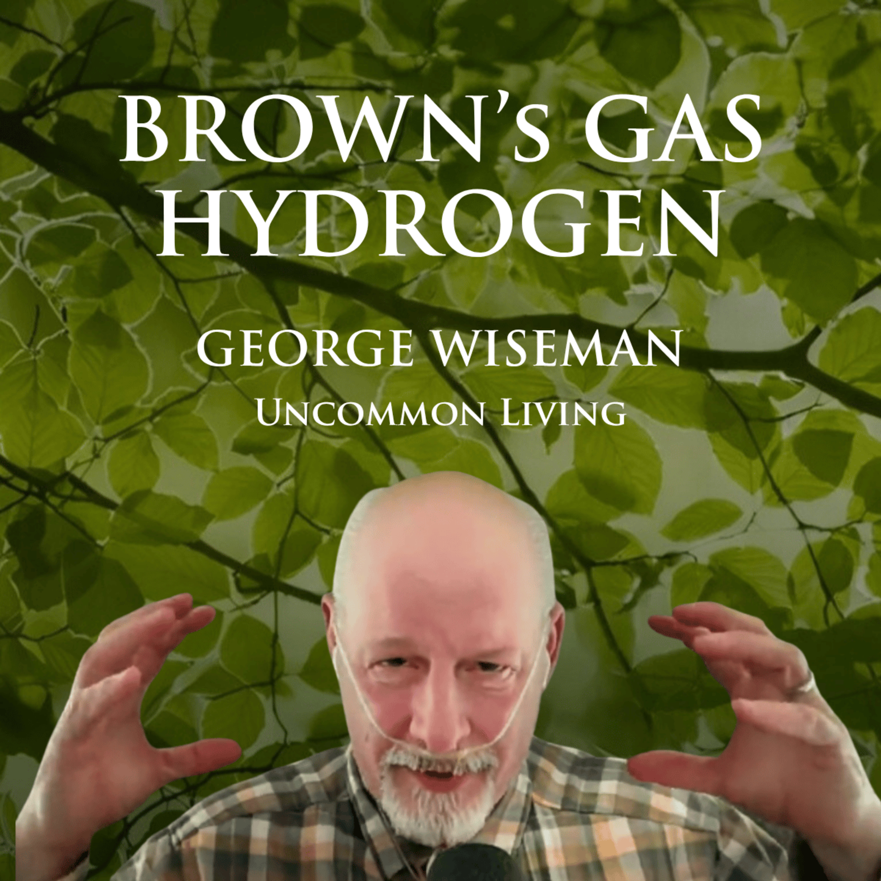 Brown's Gas Hydrogen | George Wiseman episode artwork