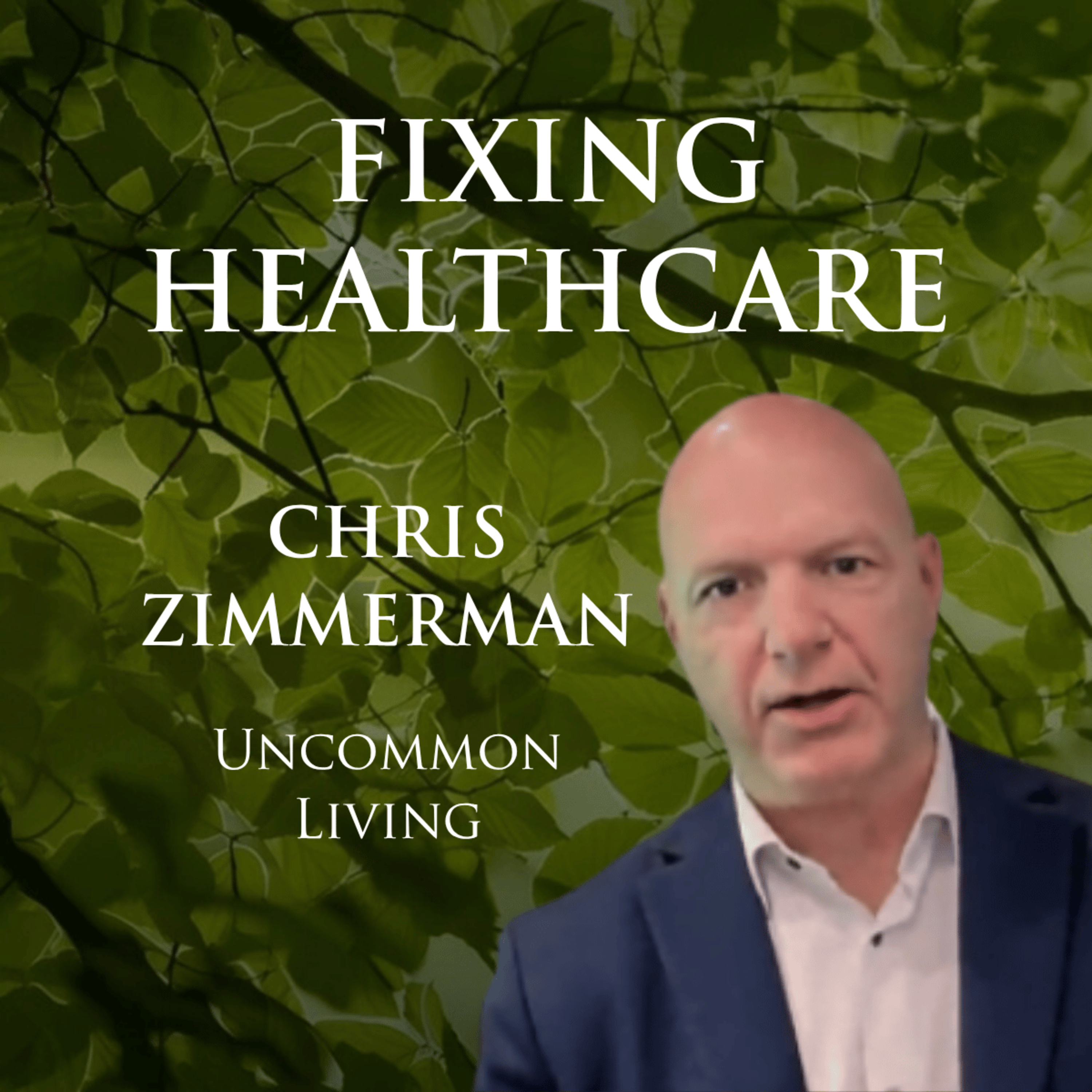 Fixing Healthcare Chris Zimmerman | Uncommon Living 54