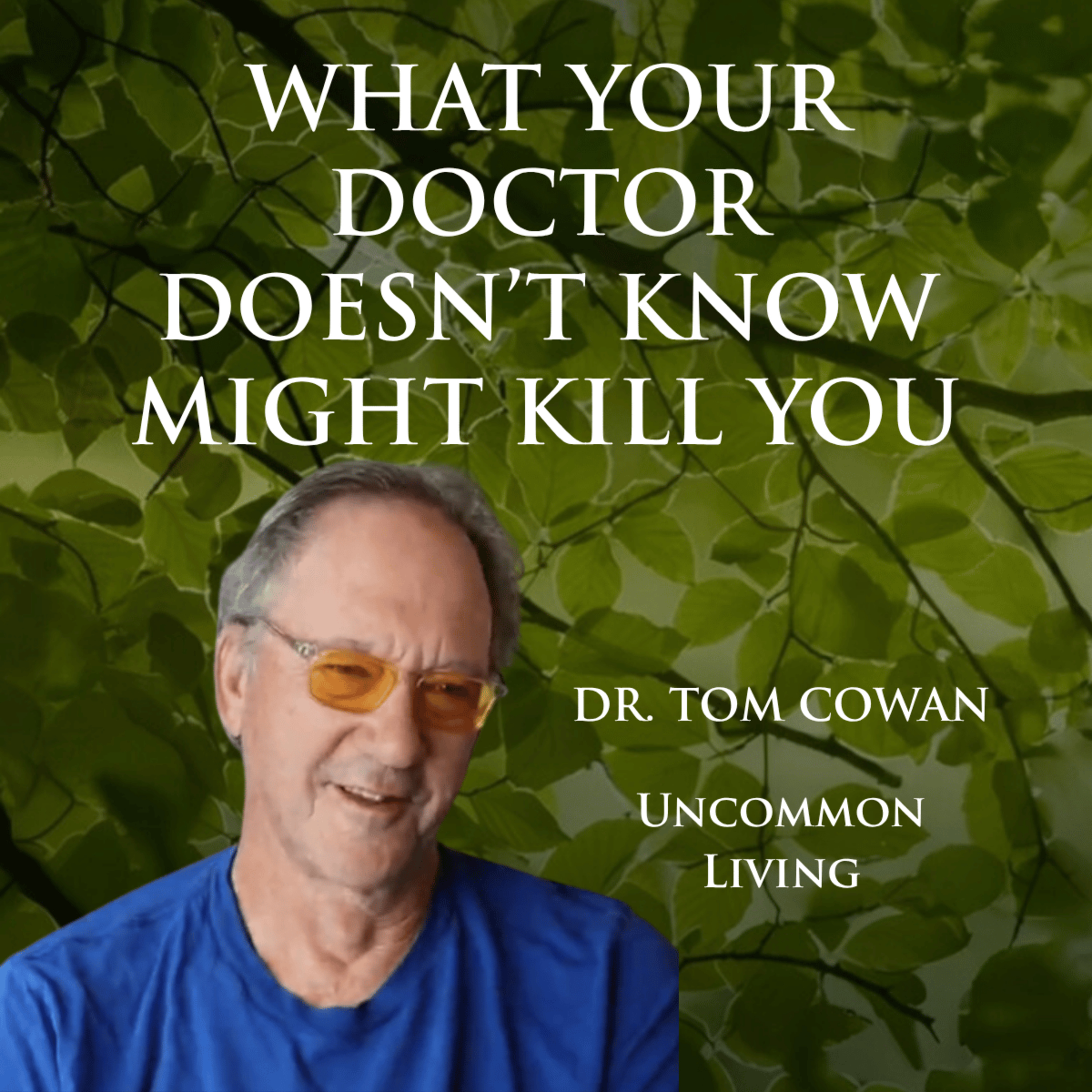 What Your Doctor Doesn't Know Can Kill You | Tom Cowan, MD