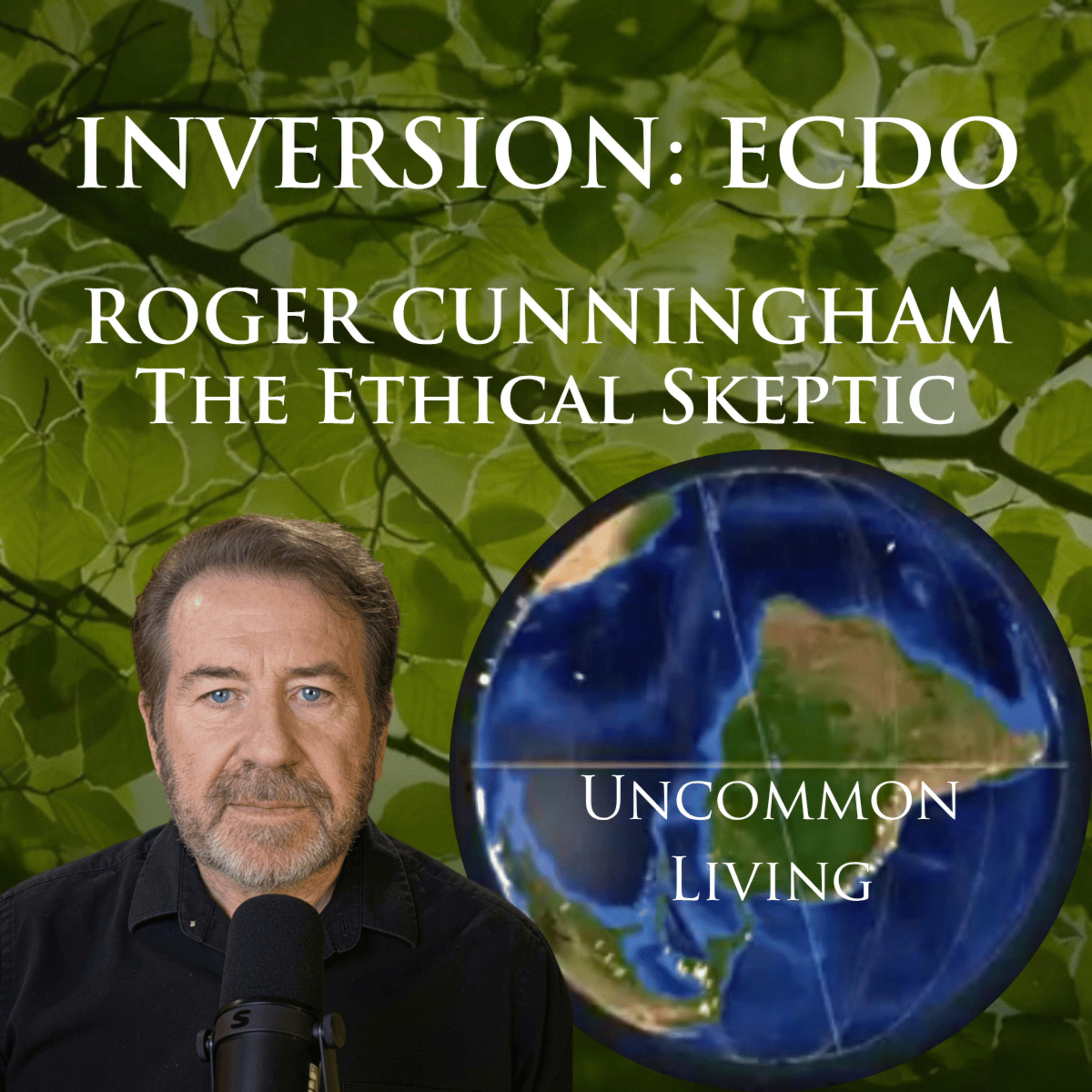 Inversion: ECDO Theory | Roger Cunningham (Ethical Skeptic) | Uncommon Living 61