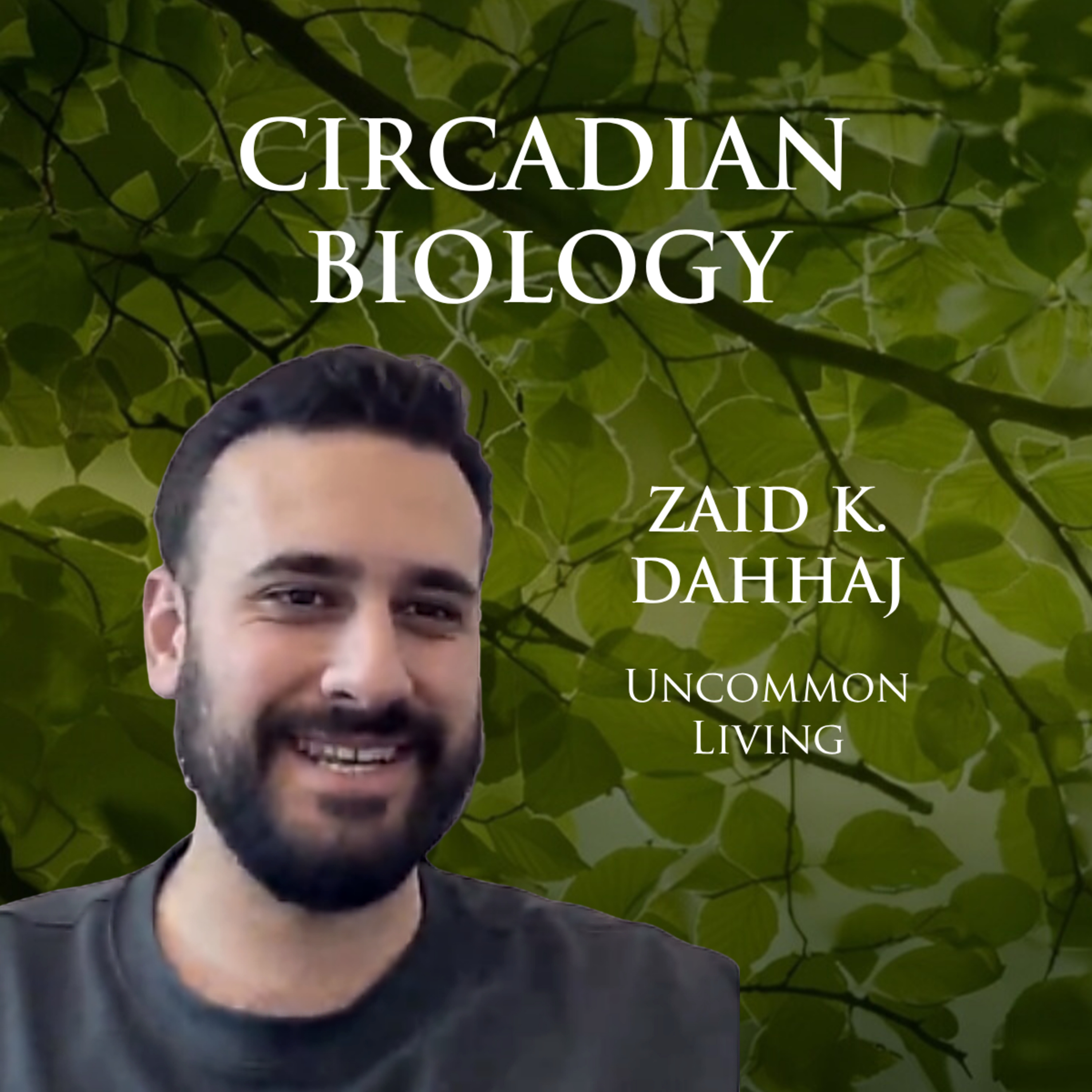 Circadian Biology | Zaid K. Dahhaji | Uncommon Living 62
