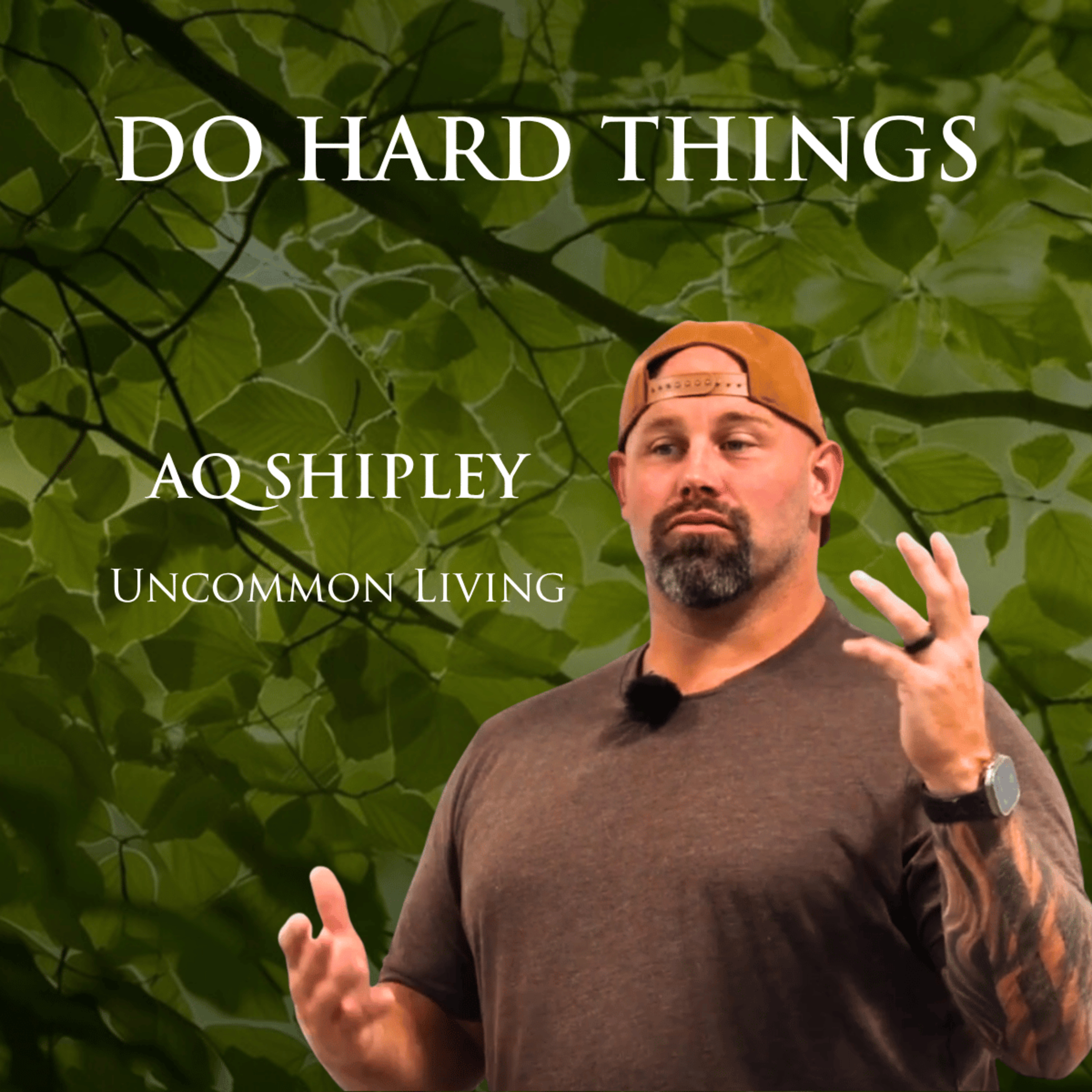 Do Hard Things | AQ Shipley | Uncommon Cold 63
