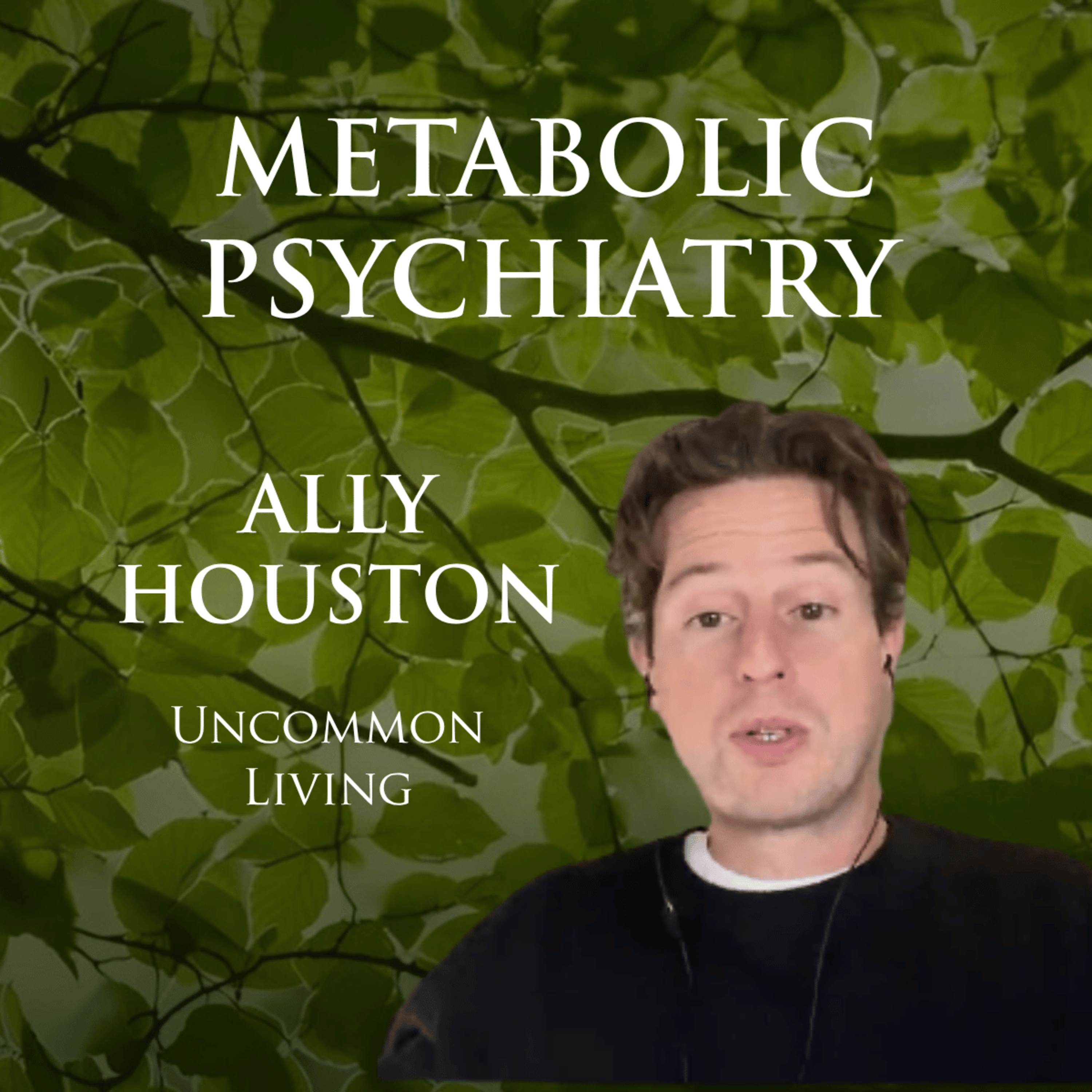 Metabolic Psychiatry | Ally Houston | Uncommon Living 68