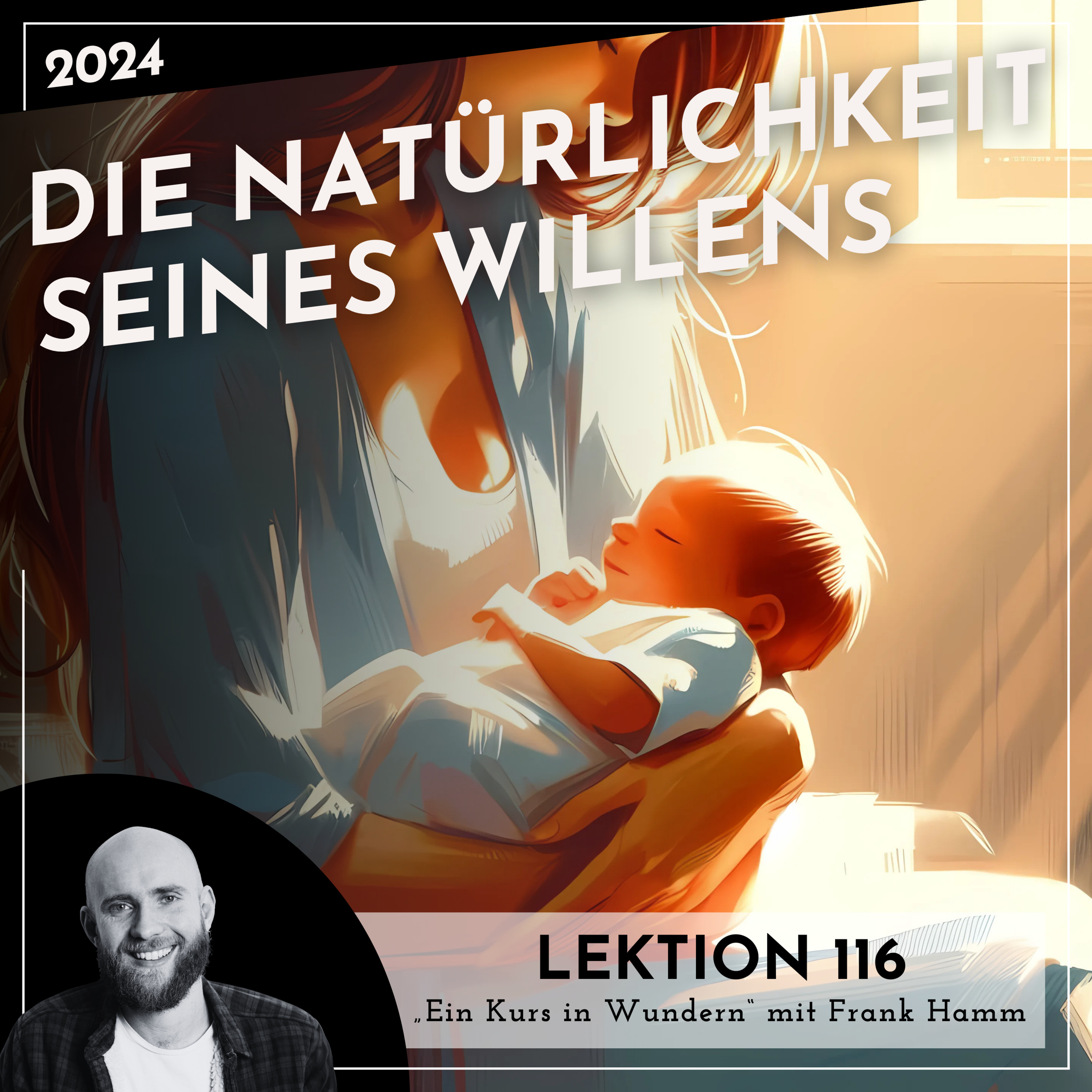 Lektion 116 – Die Natürlichkeit seines Willens – Ein Kurs in Wundern mit Frank Hamm episode artwork