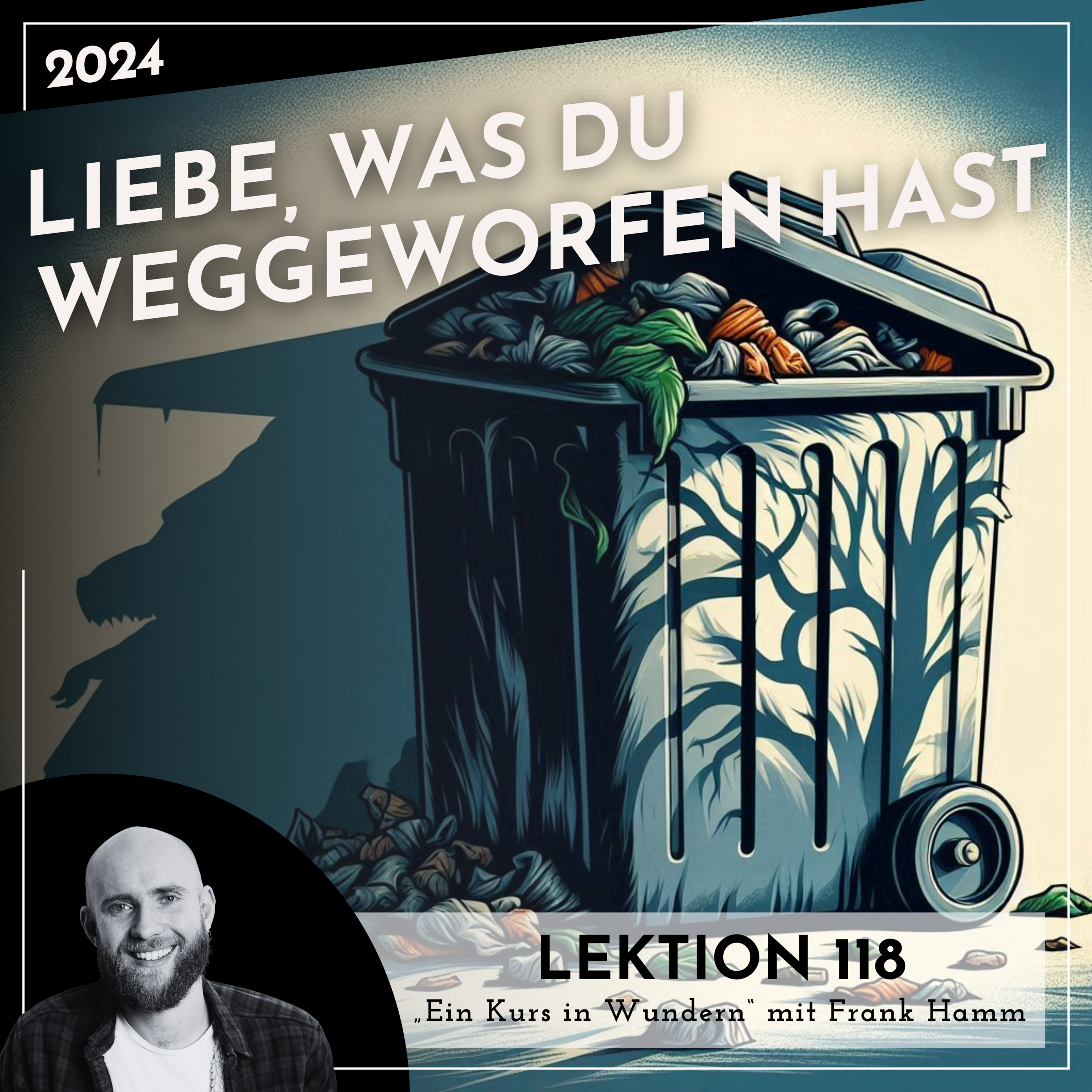 Lektion 118 – Liebe, was du weggeworfen hast – Ein Kurs in Wundern mit Frank Hamm episode artwork