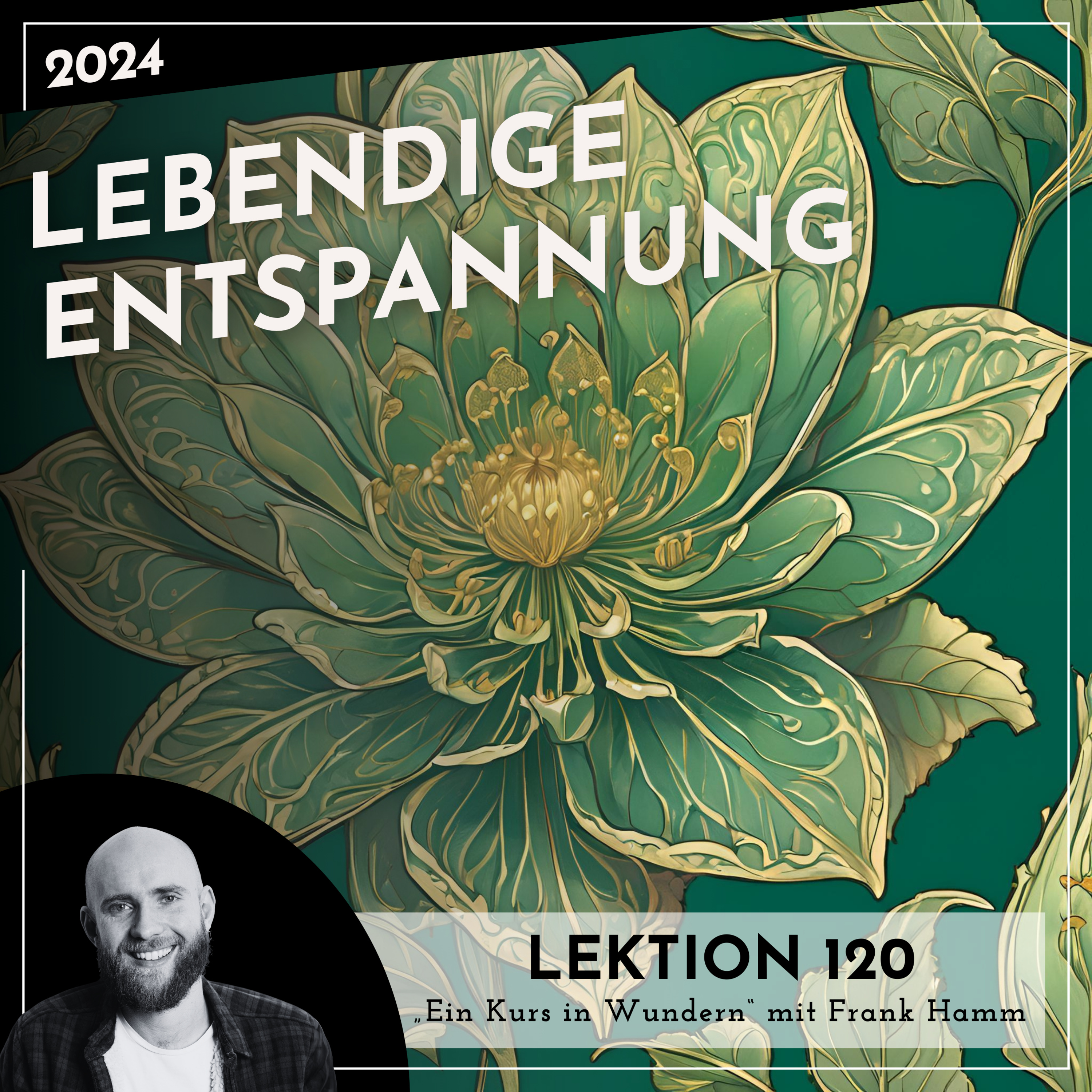Lektion 120 – Lebendige Entspannung – Ein Kurs in Wundern mit Frank Hamm episode artwork