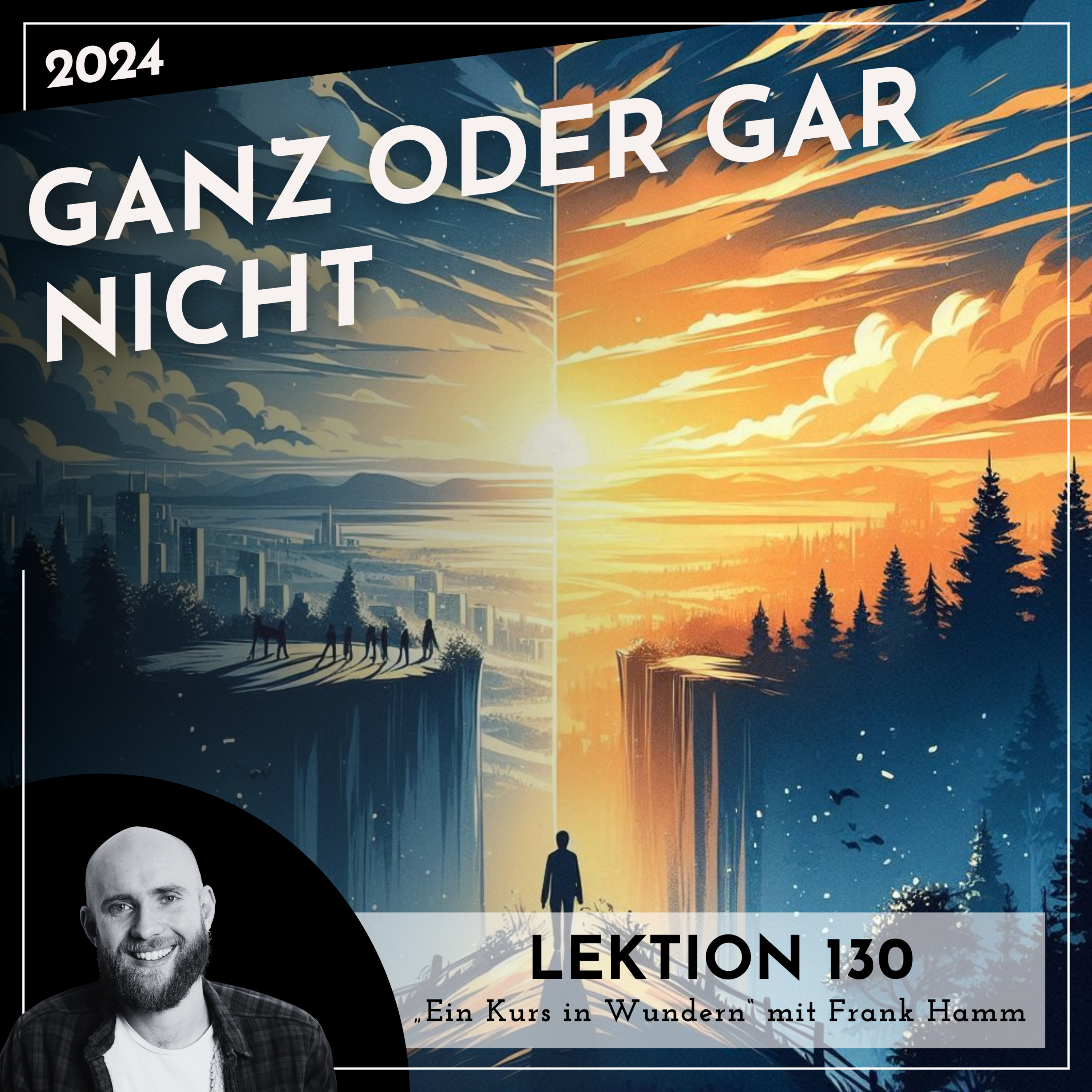 Lektion 130 – Ganz oder gar nicht – Ein Kurs in Wundern mit Frank Hamm episode artwork