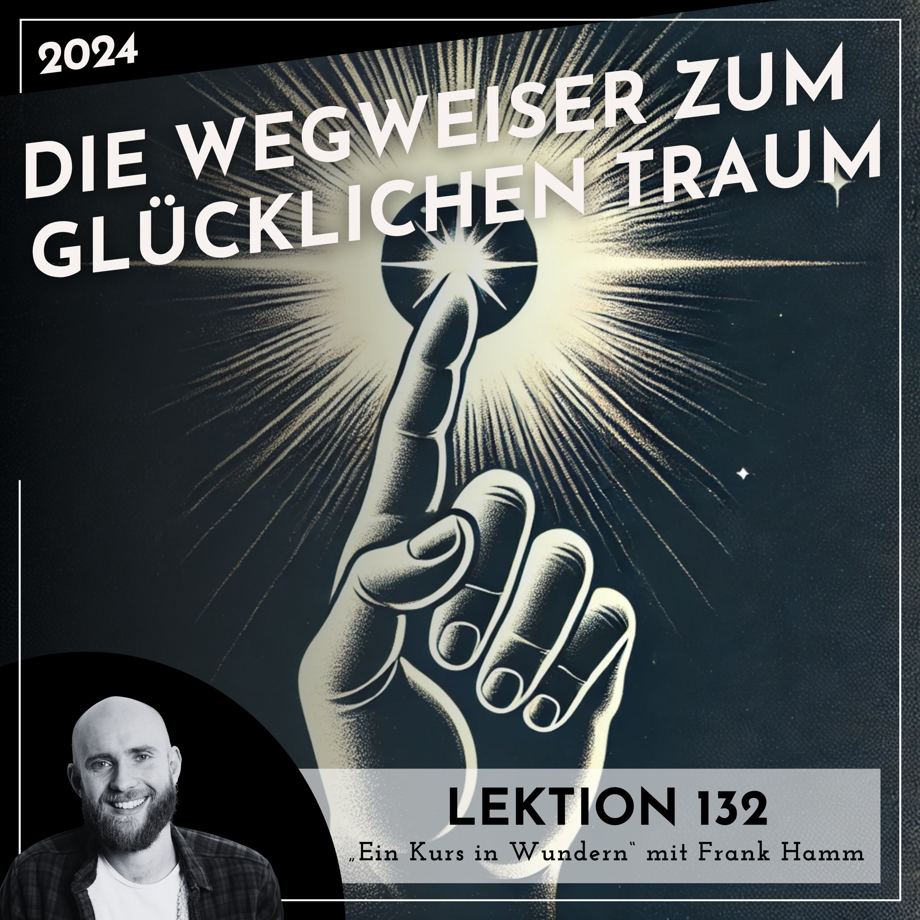 Lektion 132 – Die Wegweiser zum glücklichen Traum – Ein Kurs in Wundern mit Frank Hamm episode artwork