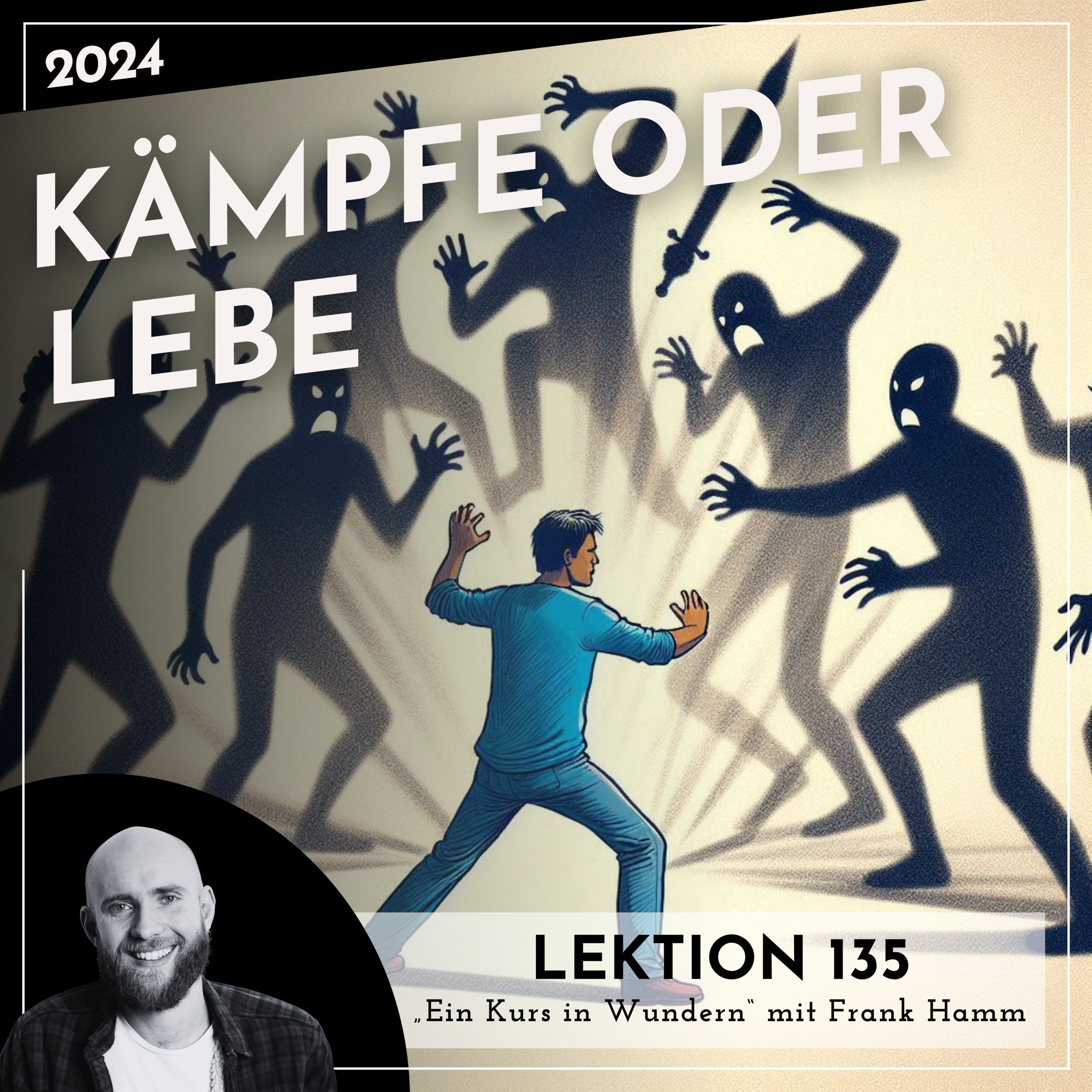 Lektion 135 – Kämpfe oder lebe – Ein Kurs in Wundern mit Frank Hamm episode artwork