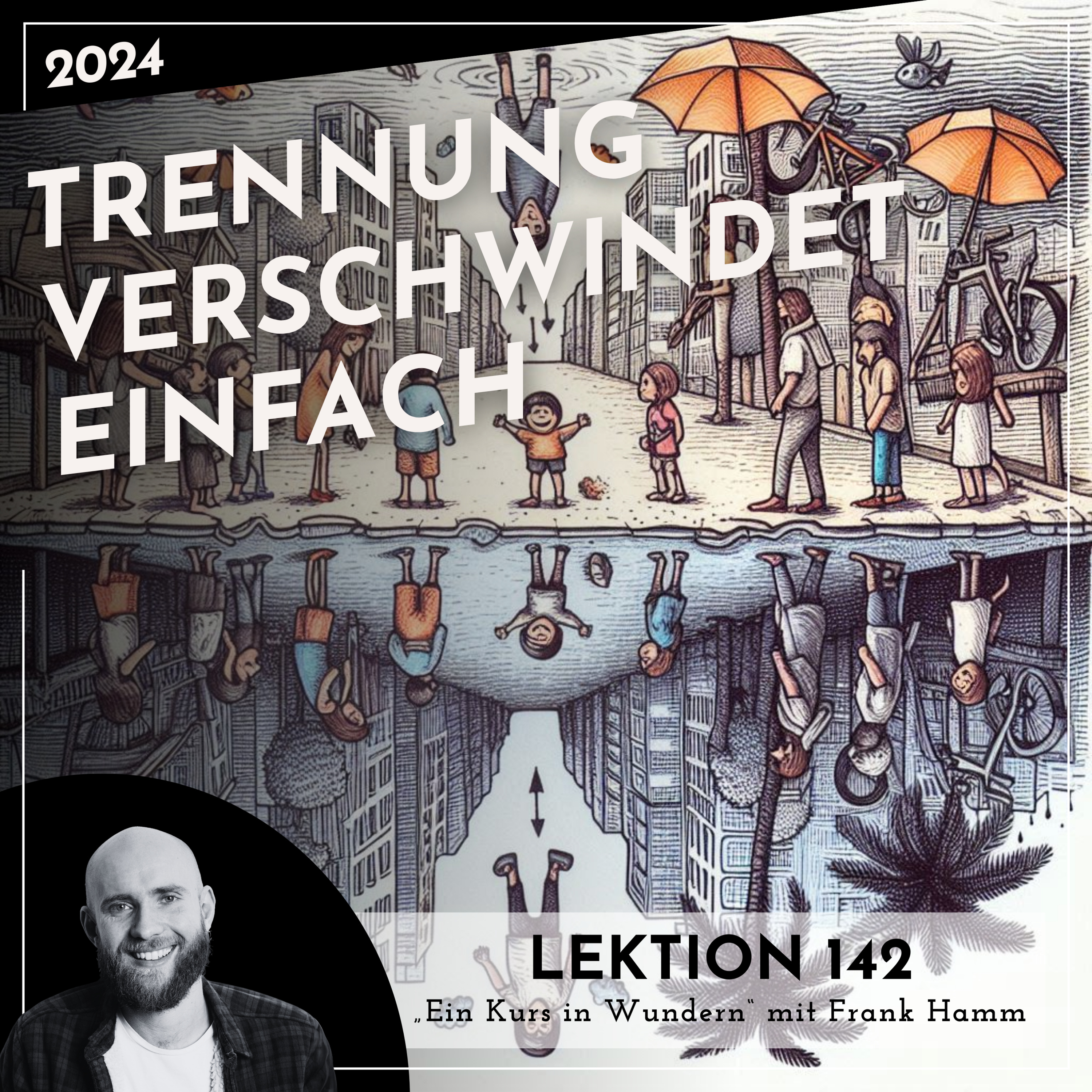 Lektion 142 – Trennung verschwindet einfach – Ein Kurs in Wundern mit Frank Hamm episode artwork