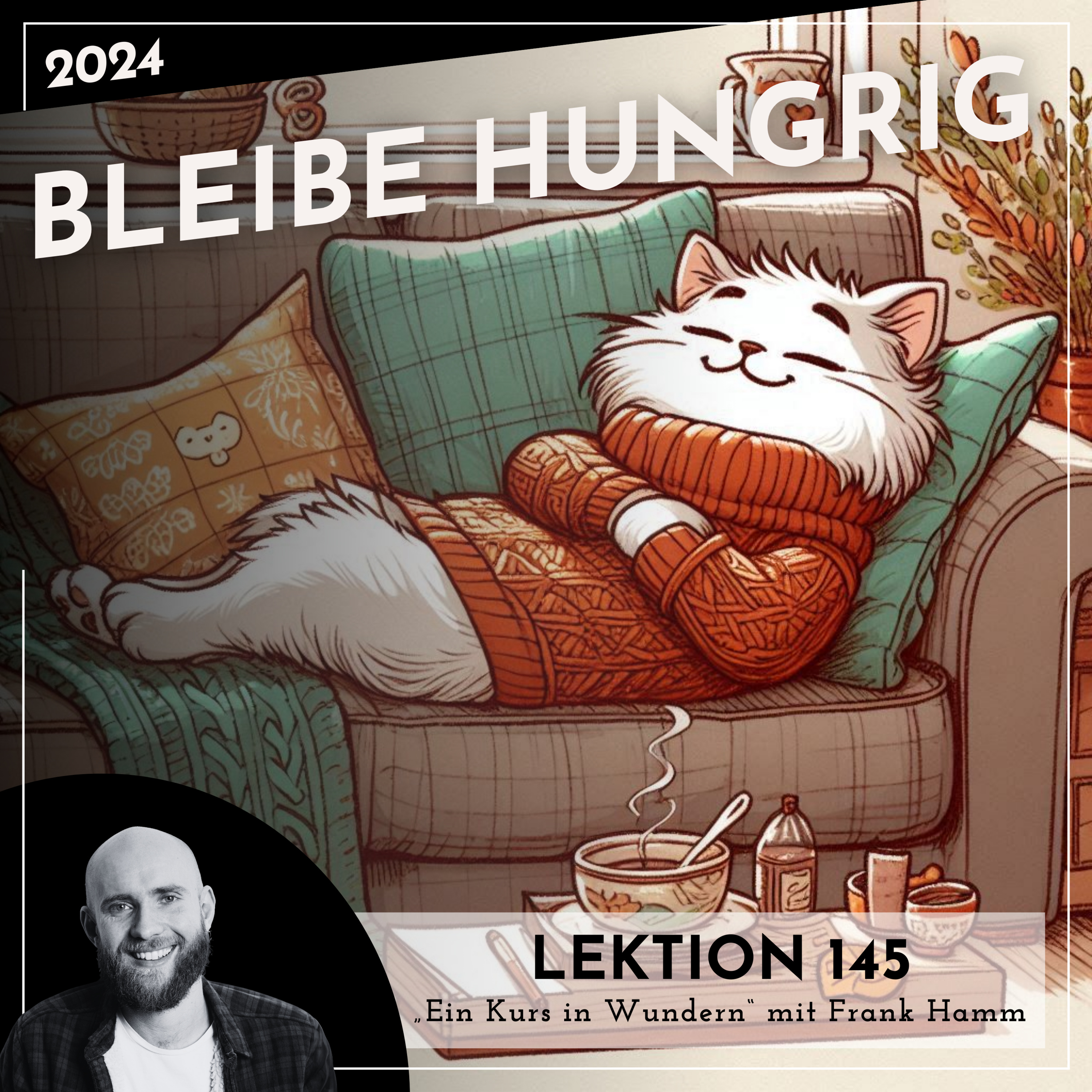 Lektion 145 – Bleibe hungrig – Ein Kurs in Wundern mit Frank Hamm episode artwork