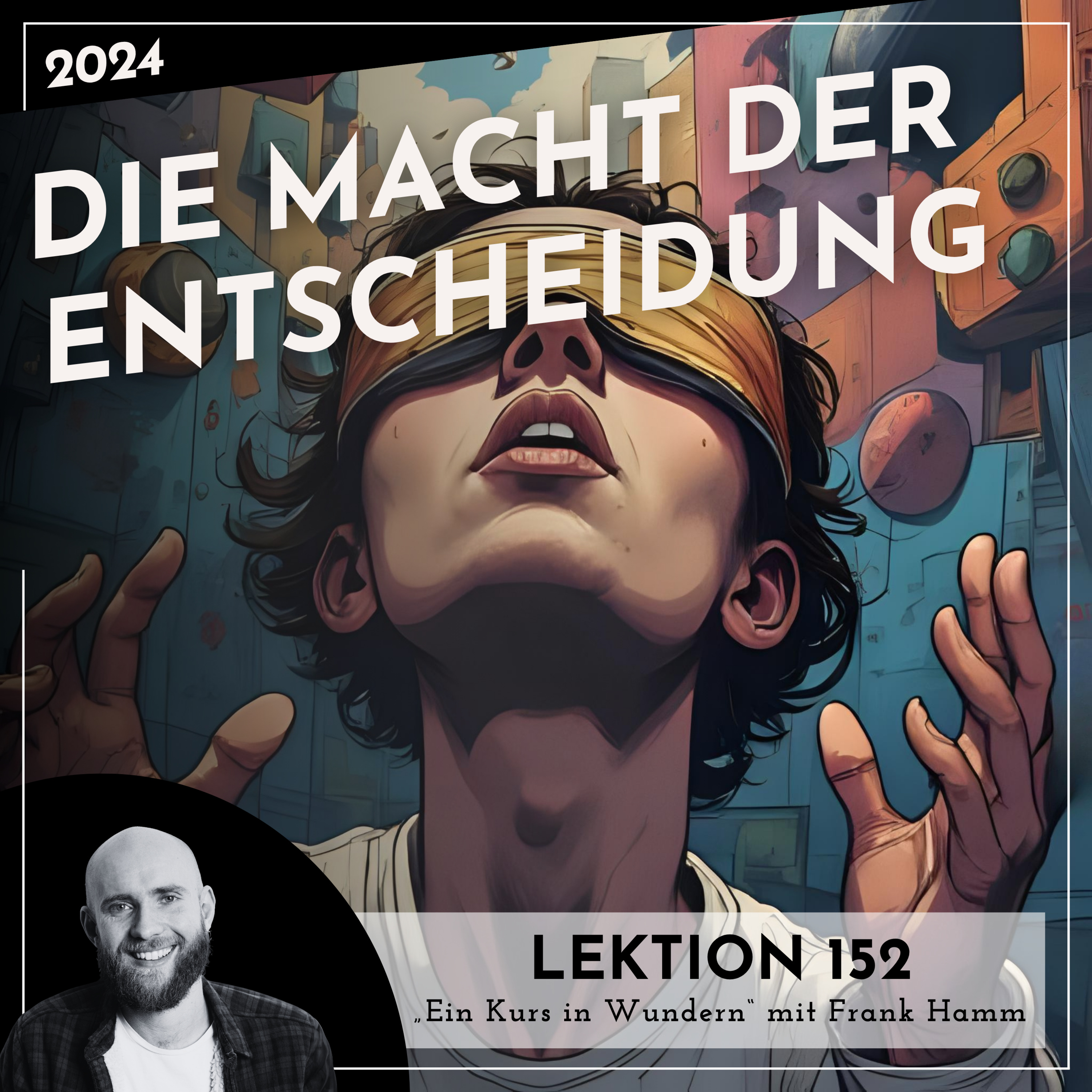 Lektion 152 – Die Macht der Entscheidung – Ein Kurs in Wundern mit Frank Hamm episode artwork