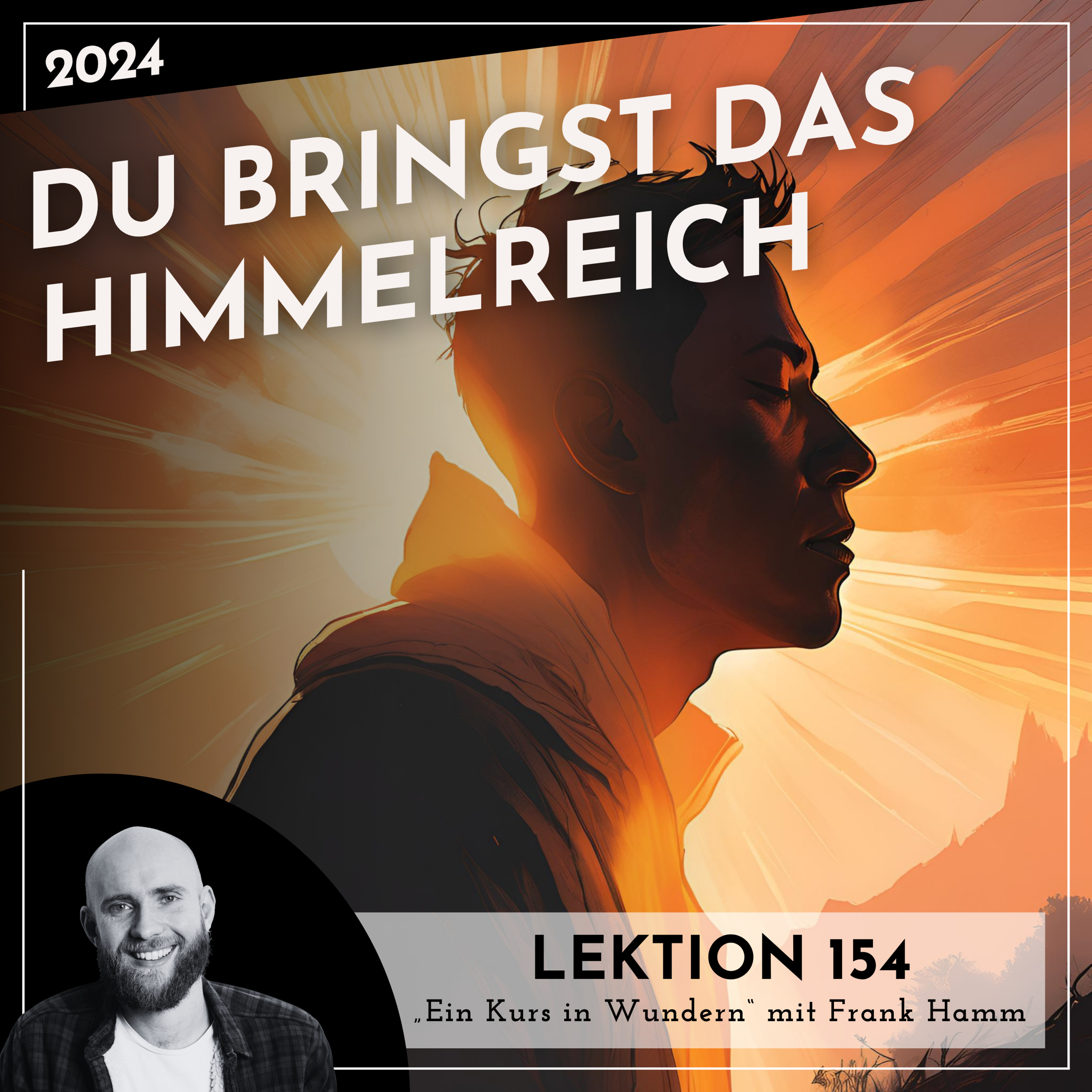 Lektion 154 – Du bringst das Himmelreich – Ein Kurs in Wundern mit Frank Hamm episode artwork