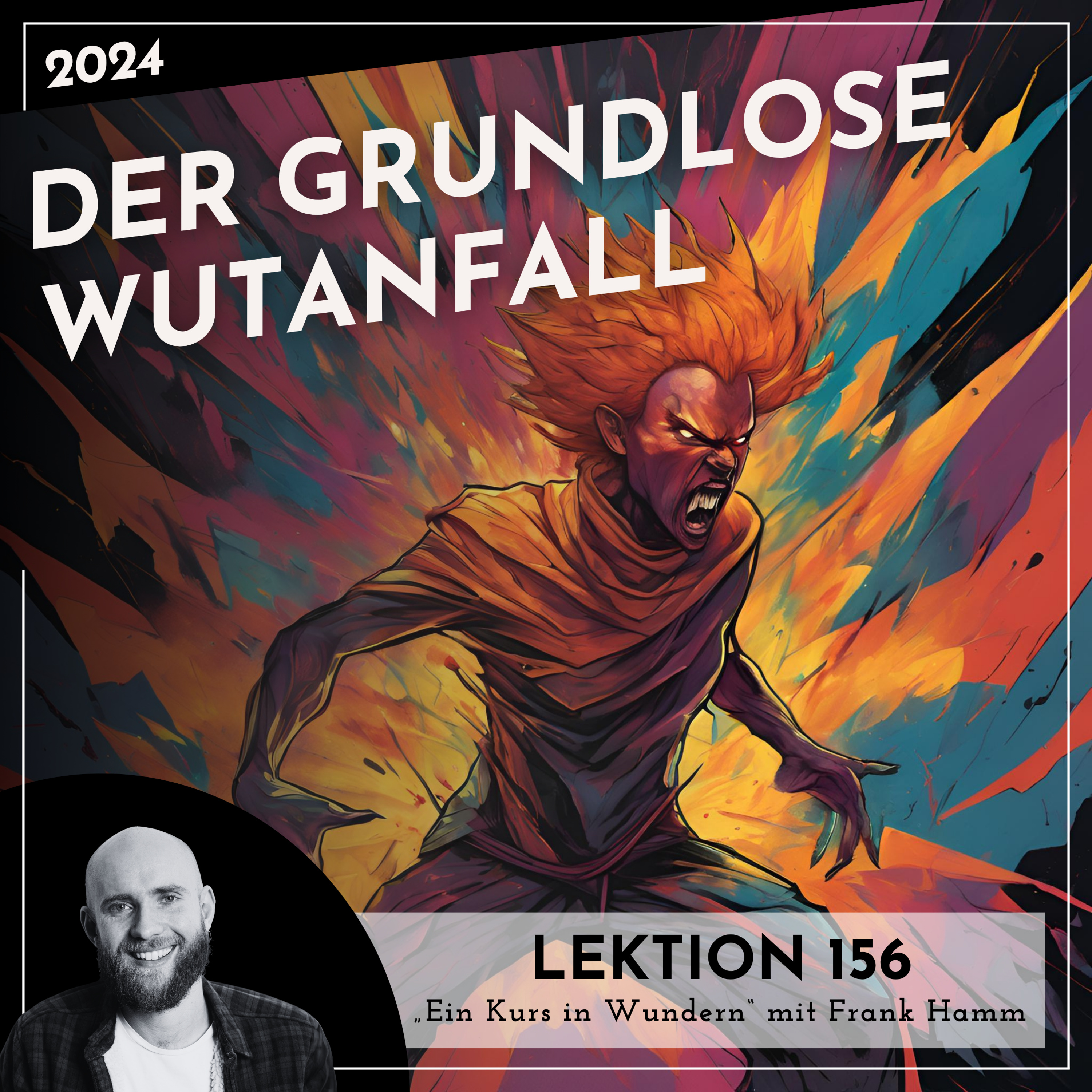 Lektion 156 – Der grundlose Wutanfall – Ein Kurs in Wundern mit Frank Hamm episode artwork