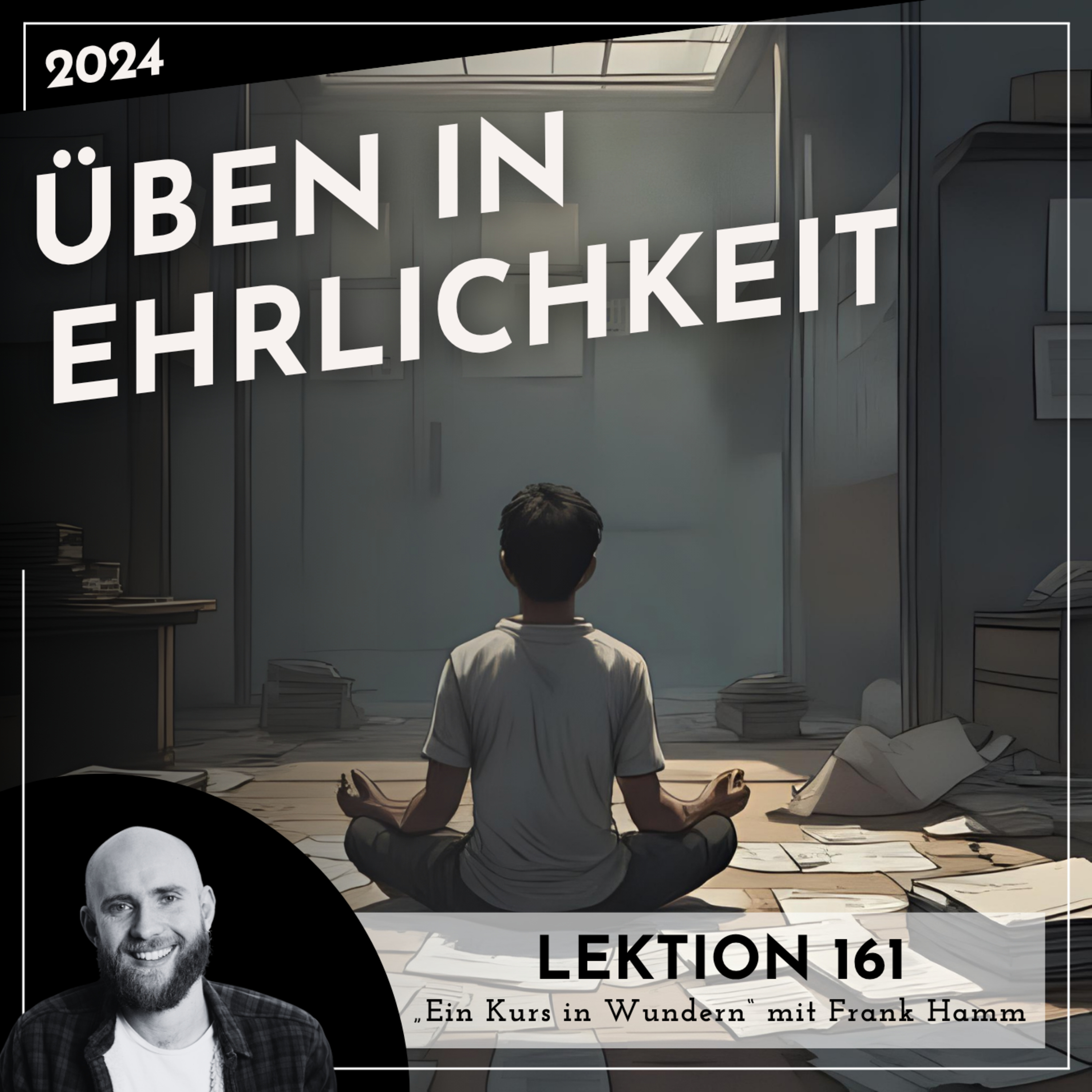 Lektion 161 – Üben in Ehrlichkeit – Ein Kurs in Wundern mit Frank Hamm episode artwork