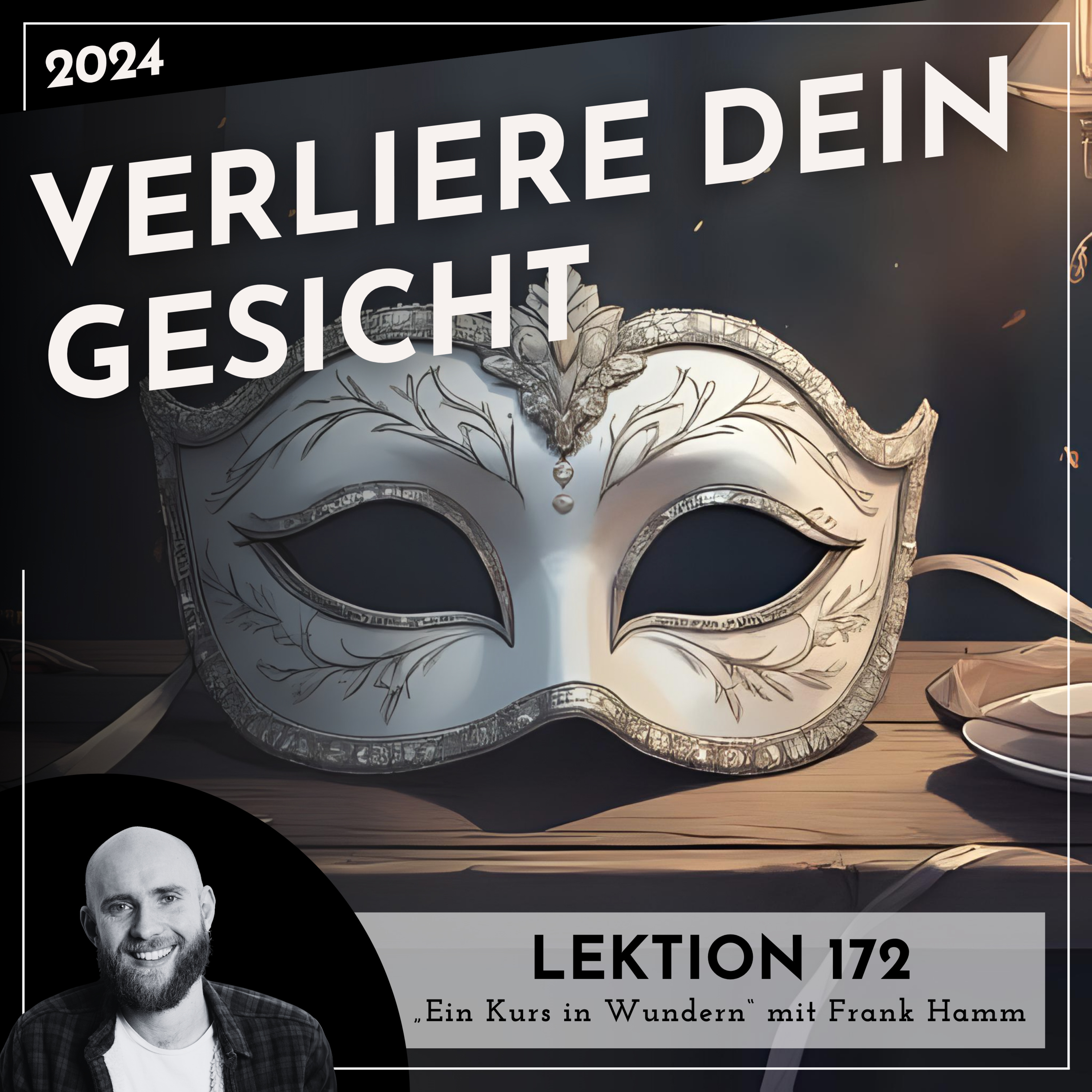 Lektion 172 – Verliere dein Gesicht – Ein Kurs in Wundern mit Frank Hamm episode artwork