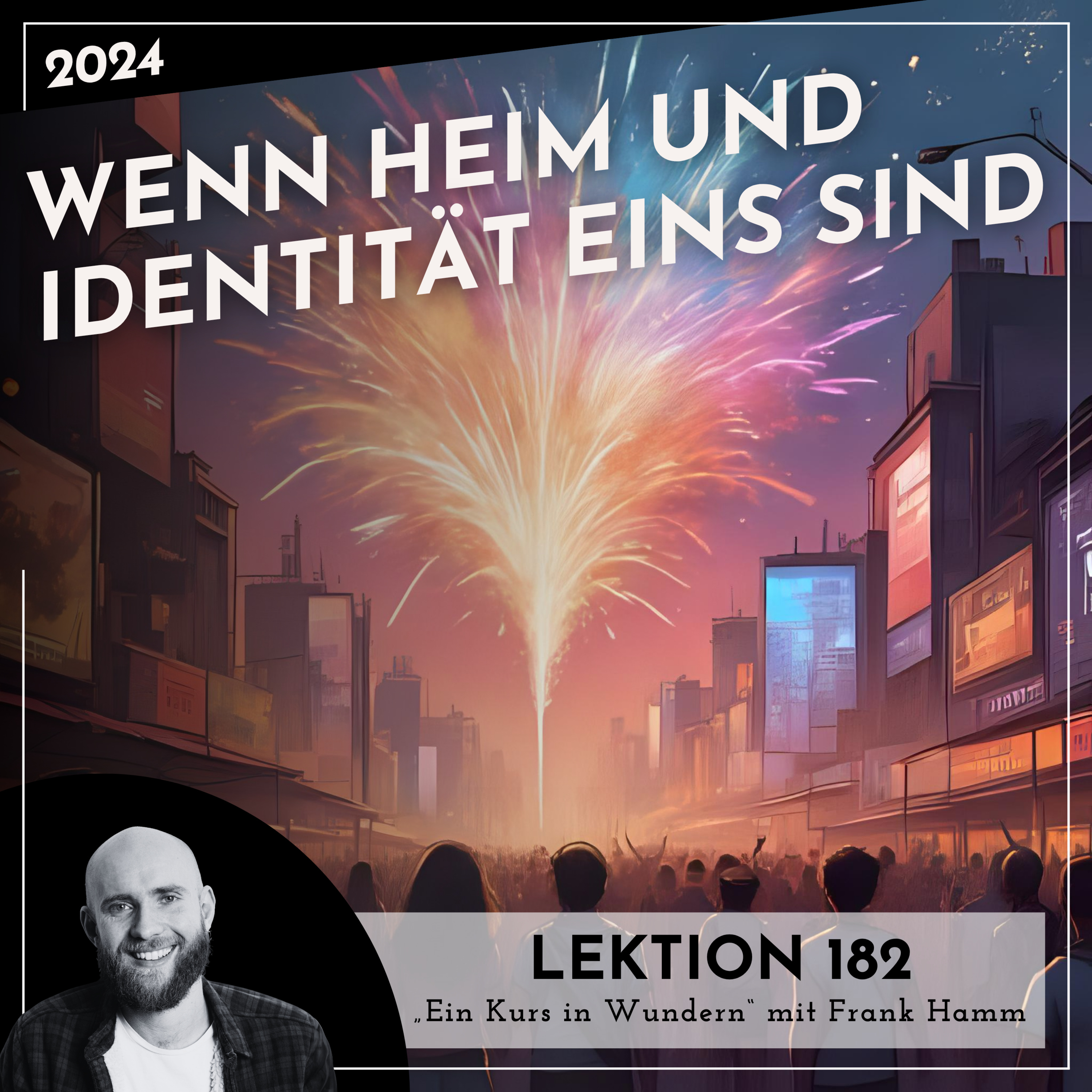 Lektion 182 – Wenn Heim und Identität eins sind – Ein Kurs in Wundern mit Frank Hamm episode artwork