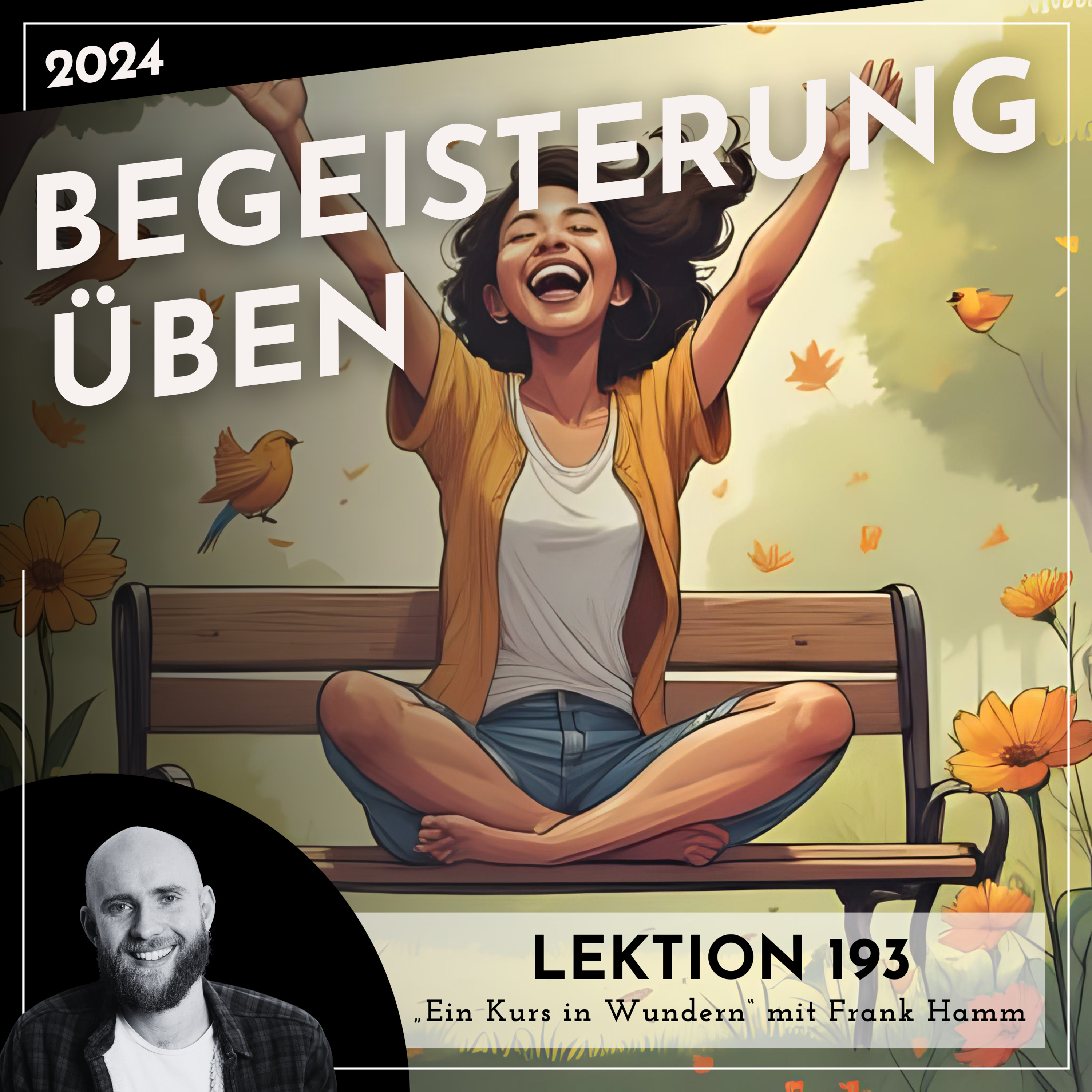 Lektion 193 – Begeisterung üben – Ein Kurs in Wundern mit Frank Hamm episode artwork