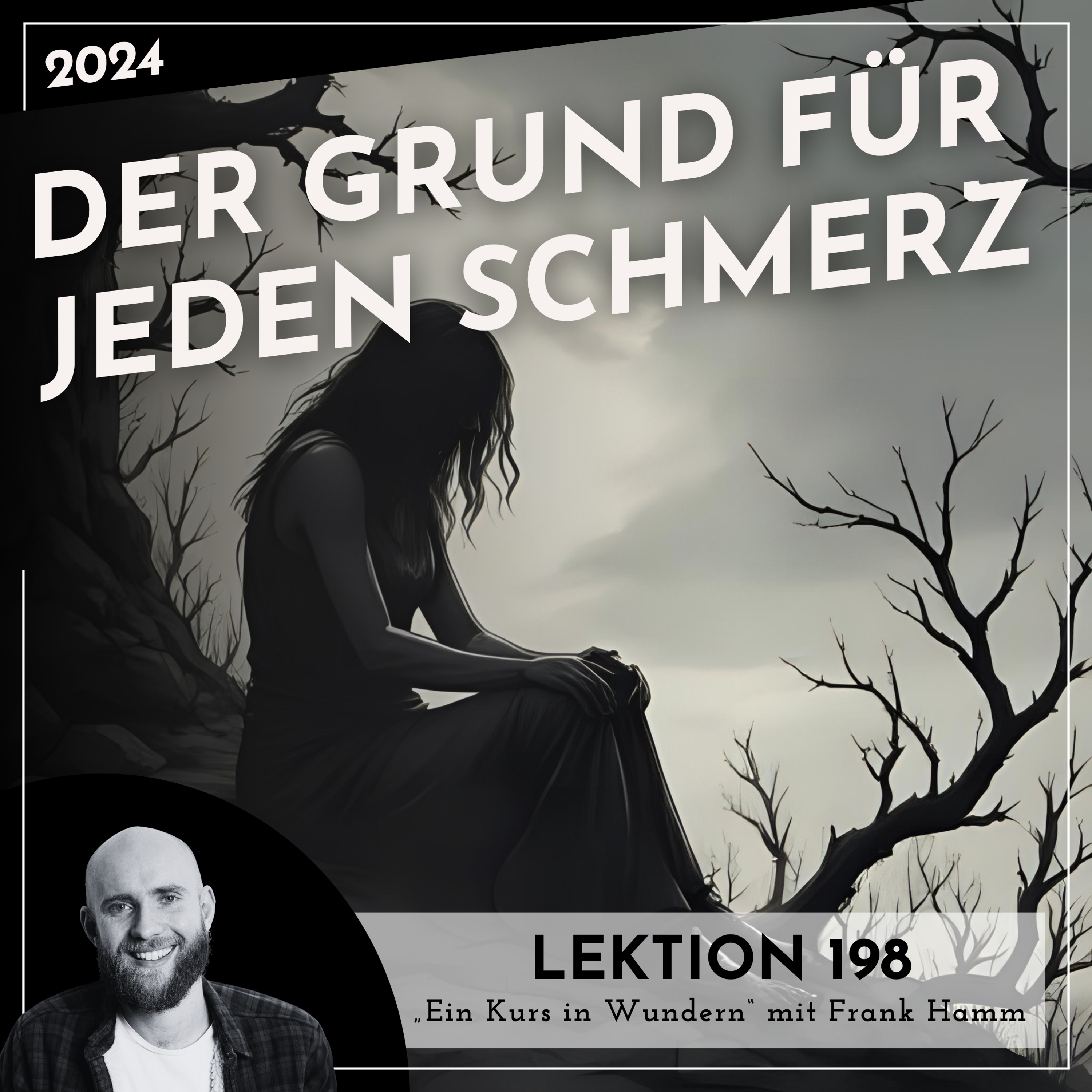Lektion 198 – Der Grund für jeden Schmerz – Ein Kurs in Wundern mit Frank Hamm episode artwork