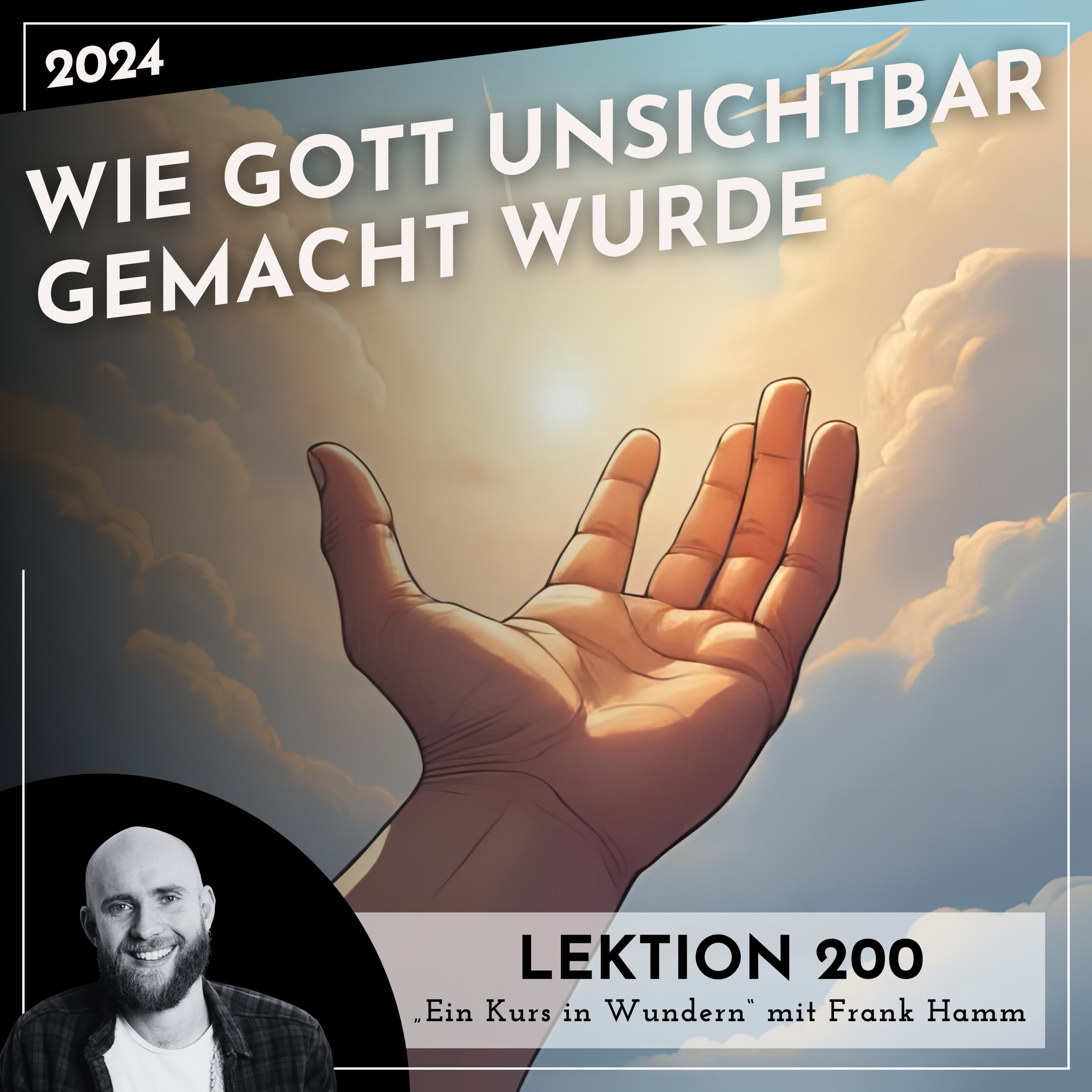 Lektion 200 – Wie Gott unsichtbar gemacht wurde – Ein Kurs in Wundern mit Frank Hamm episode artwork
