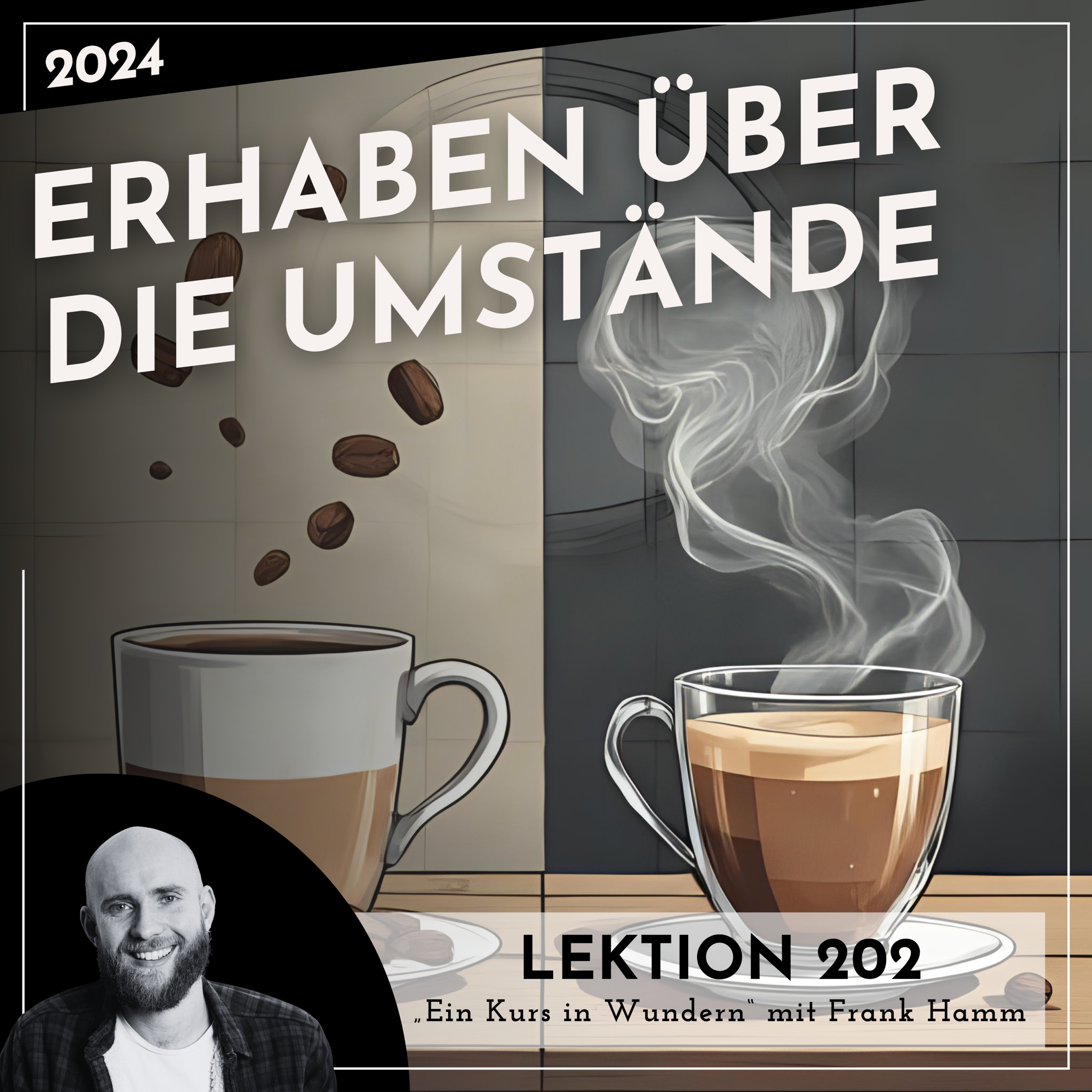Lektion 202 – Erhaben über die Umstände – Ein Kurs in Wundern mit Frank Hamm episode artwork
